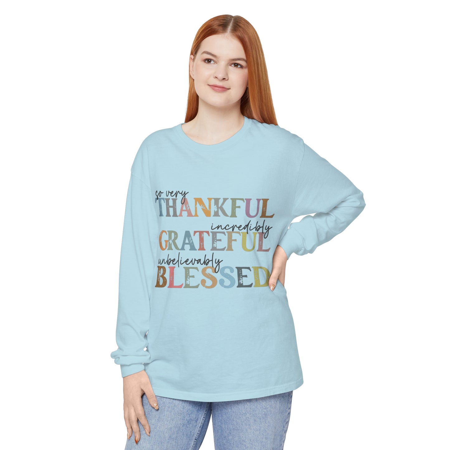 So Very Thankful, Incredibly Grateful, Unbelievably Blessed Long Sleeve T-Shirt