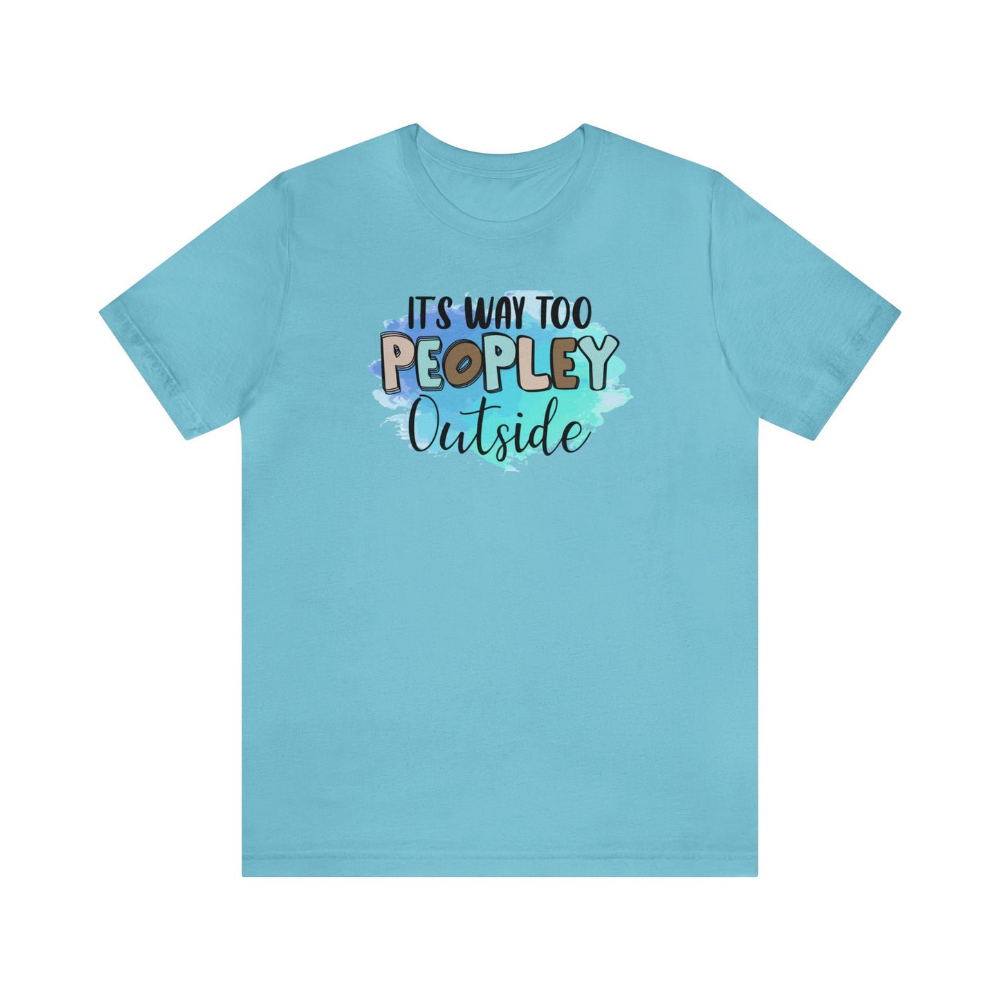 It's way to peopley outside short sleeve Tshirt