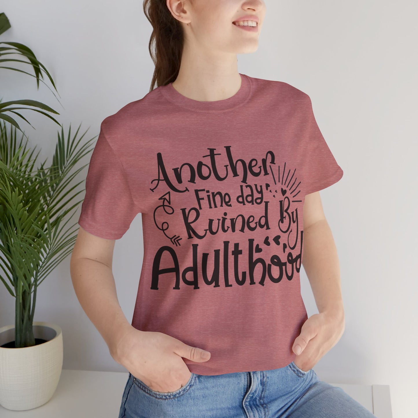 Another Fine Day Ruined by Adulthood Short Sleeve Tee