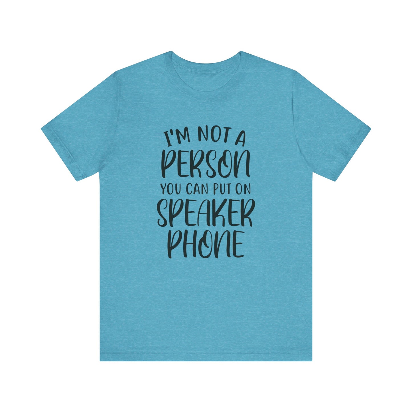 I'm Not a Person You Can Put on Speaker Phone Short Sleeve Tee