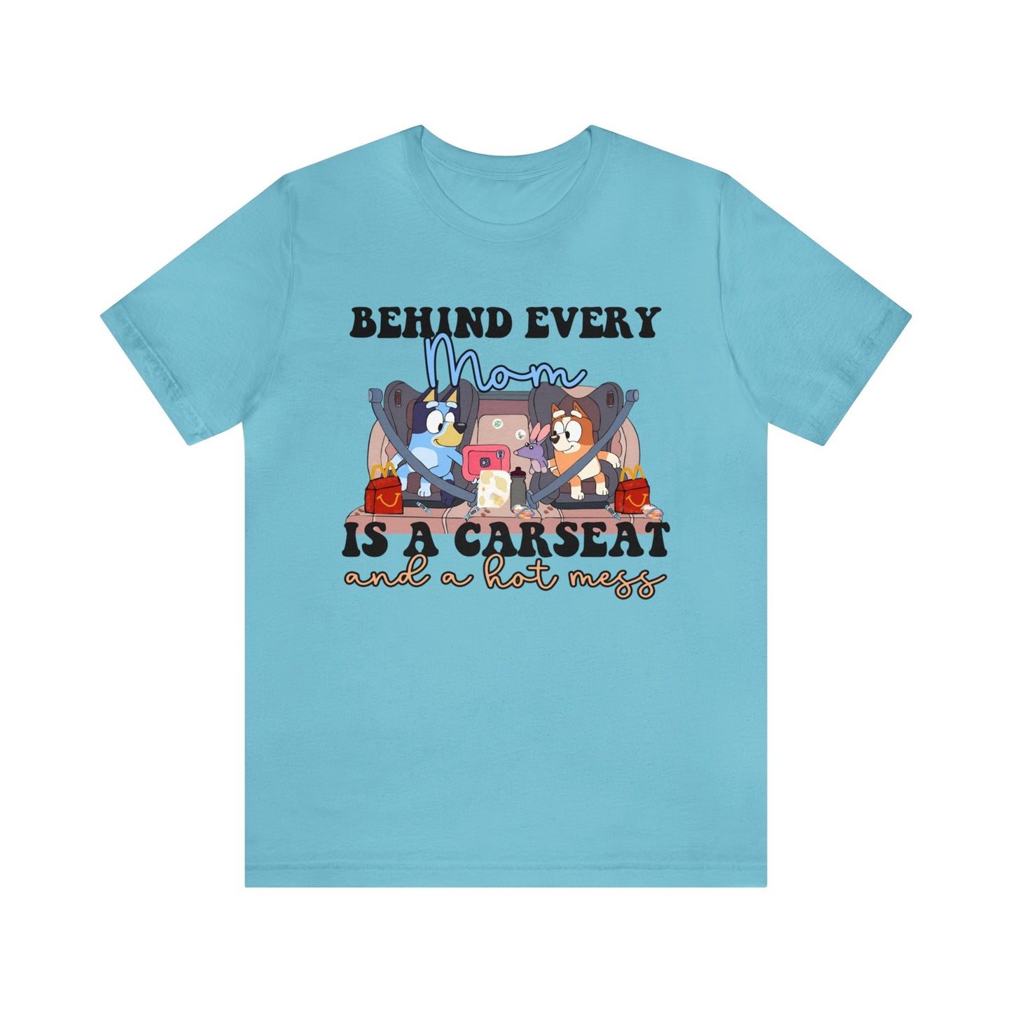 Behing Every Mom is a Car Seat and a Hot Mess Short Sleeve Tshirt