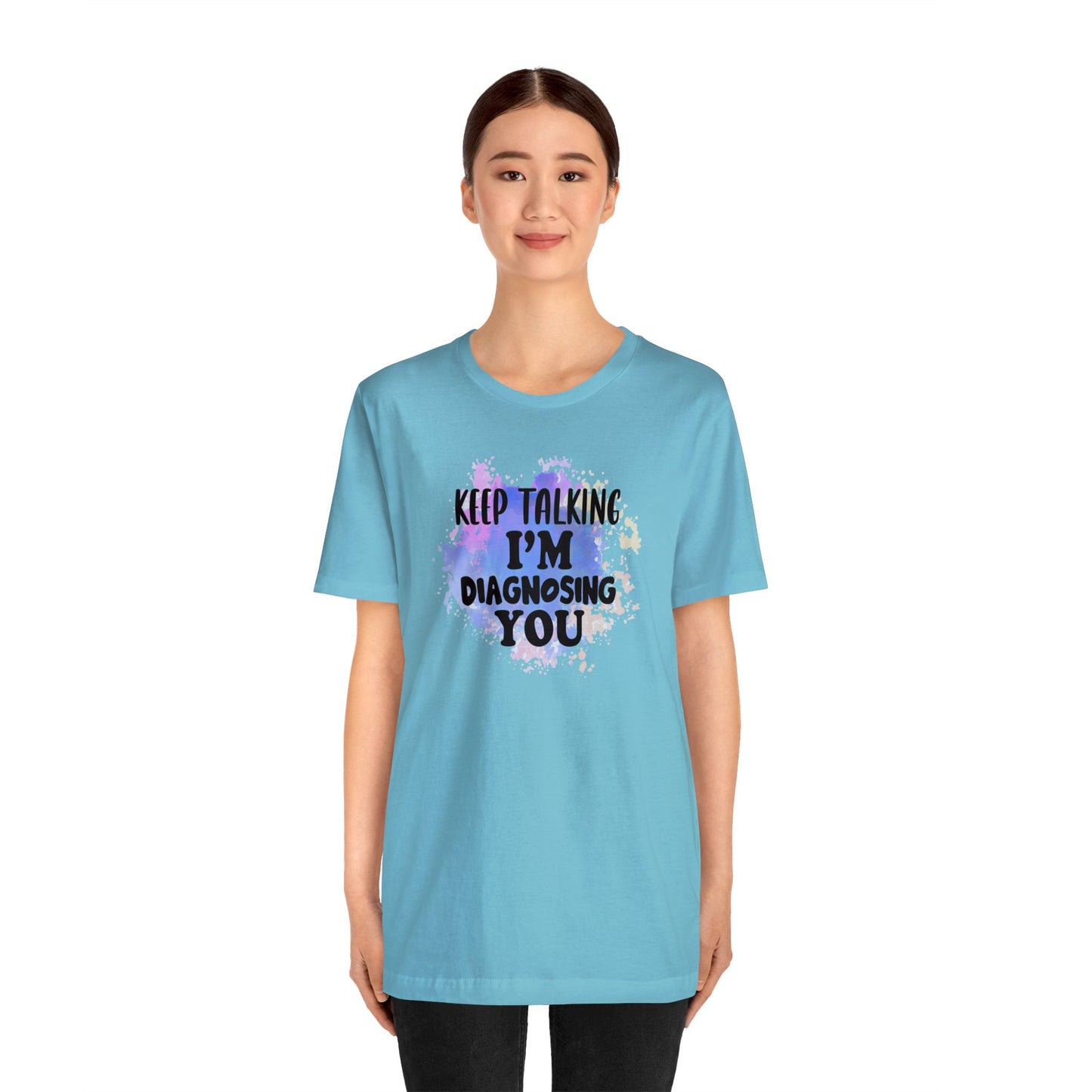Keep Talking I'm Diagnosing you short sleeve Tshirt