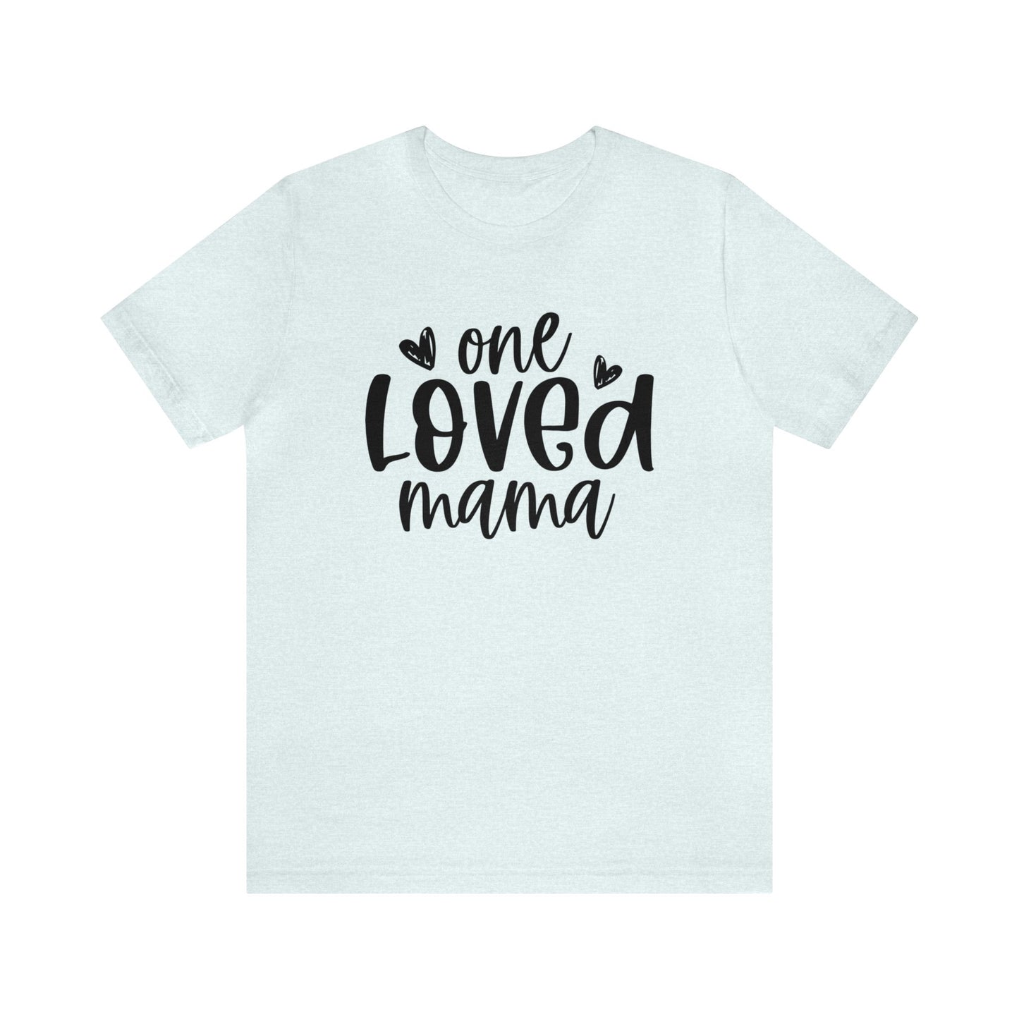 One Loved Mama short sleeve tshirt