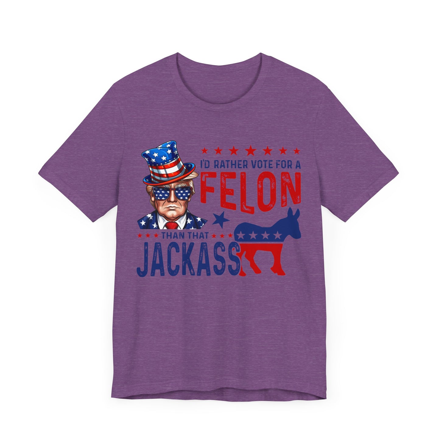 I'd Rather Vote for a Felon than that JACKASS Jersey Short Sleeve Tee