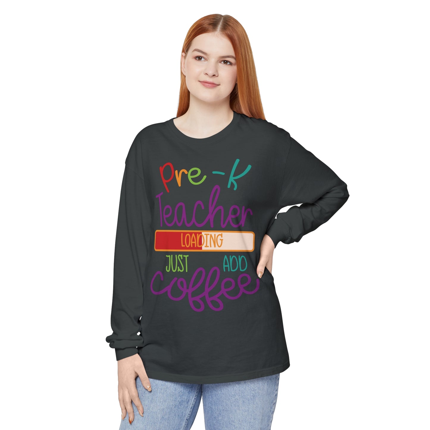 Pre-K Teacher Loading Just Add Coffee Long Sleeve T-Shirt