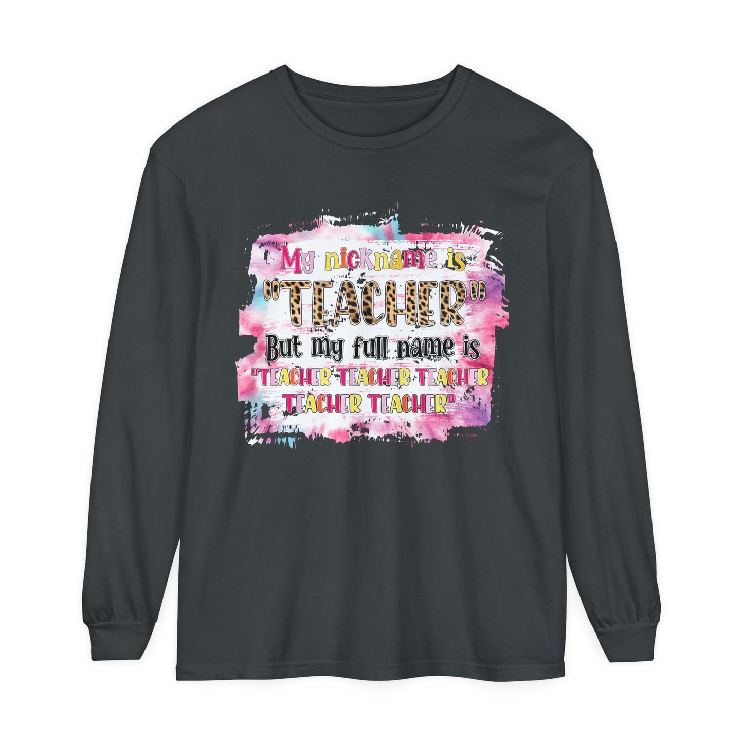 My Nickname is Teacher... Long Sleeve T-Shirt