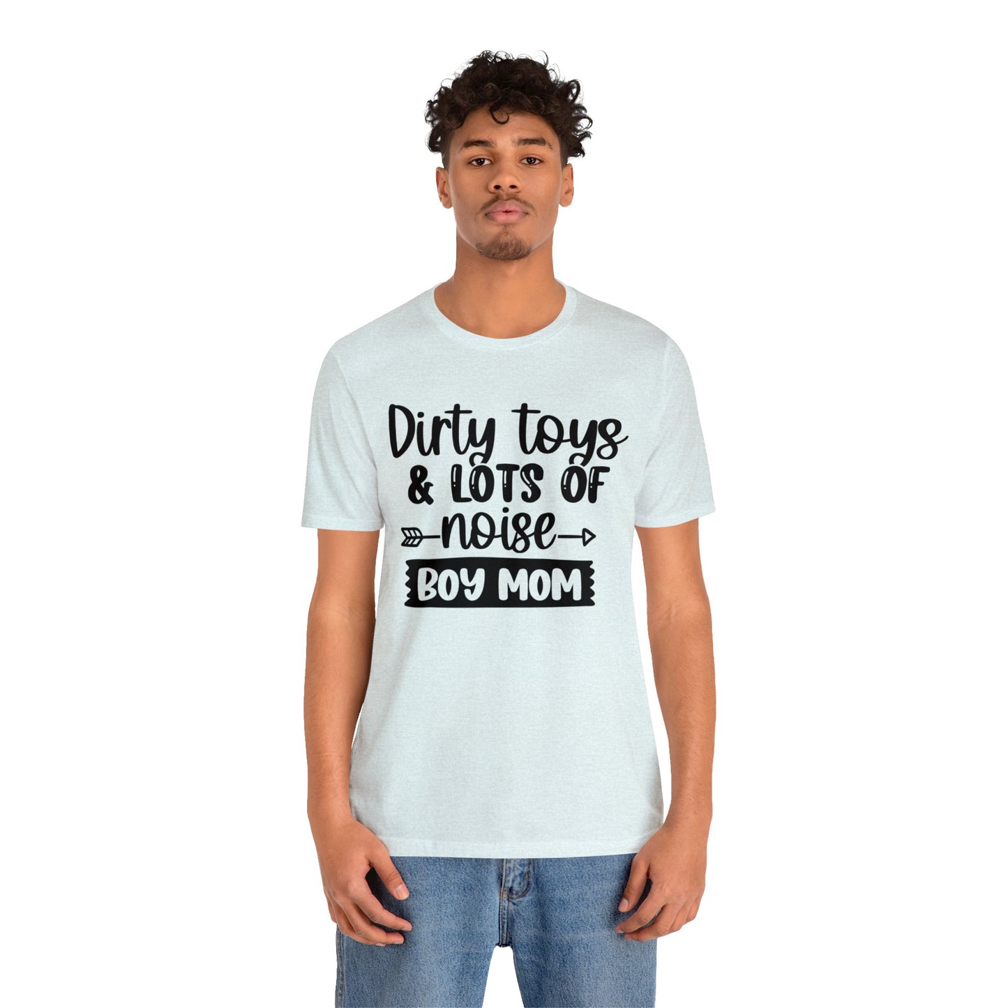 Dirty Toys & Lots of Noise #boymom short sleeve tshirt