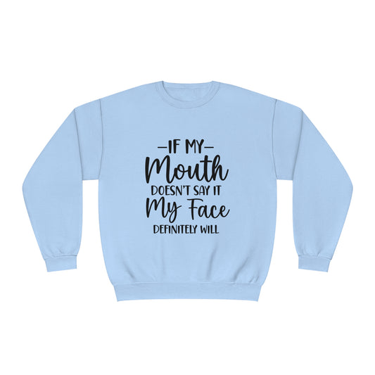 If My Mouth Doesn't Say It My Face Definitely Will Crewneck Sweatshirt
