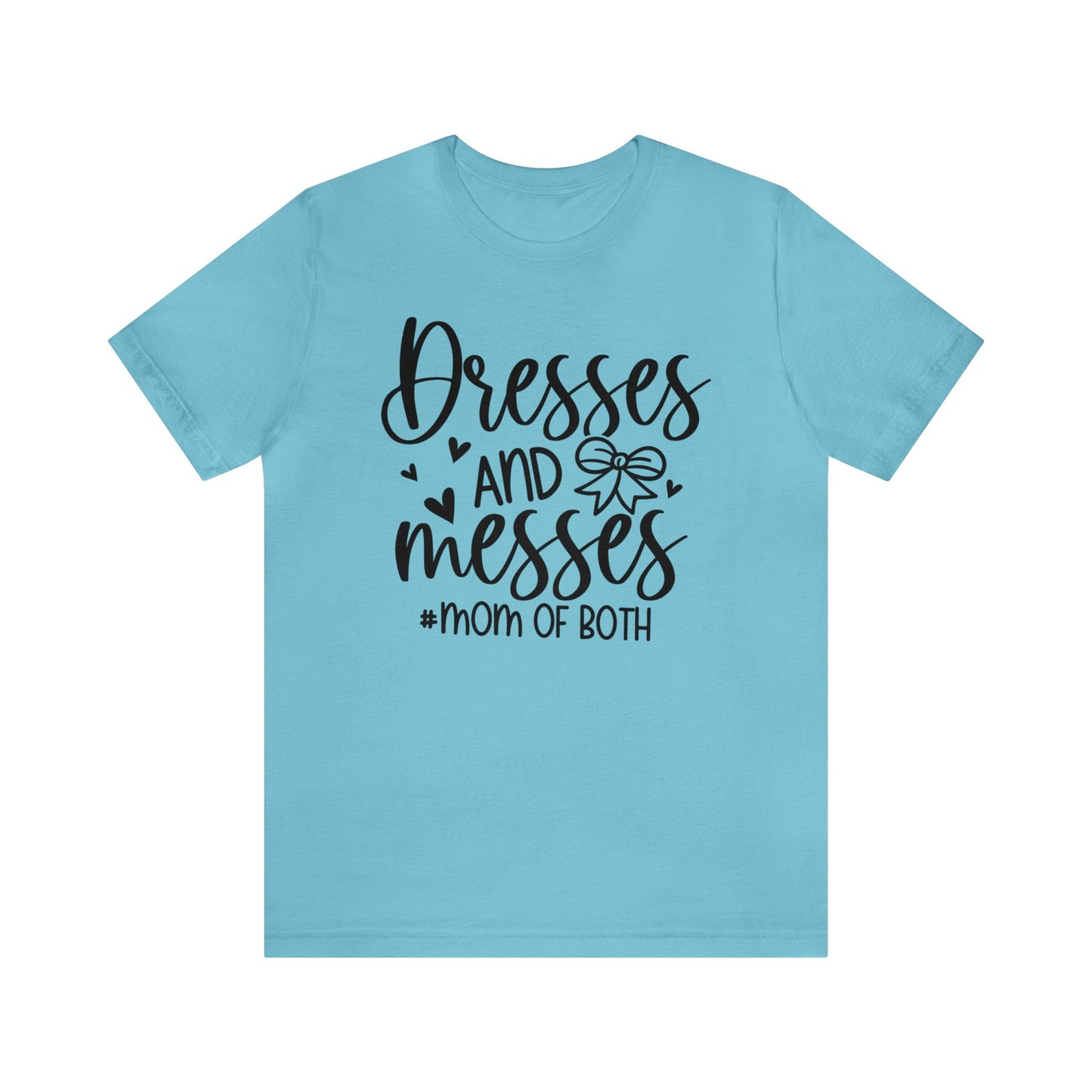 Dresses and Messes #Mom of Both short sleeve Tshirt
