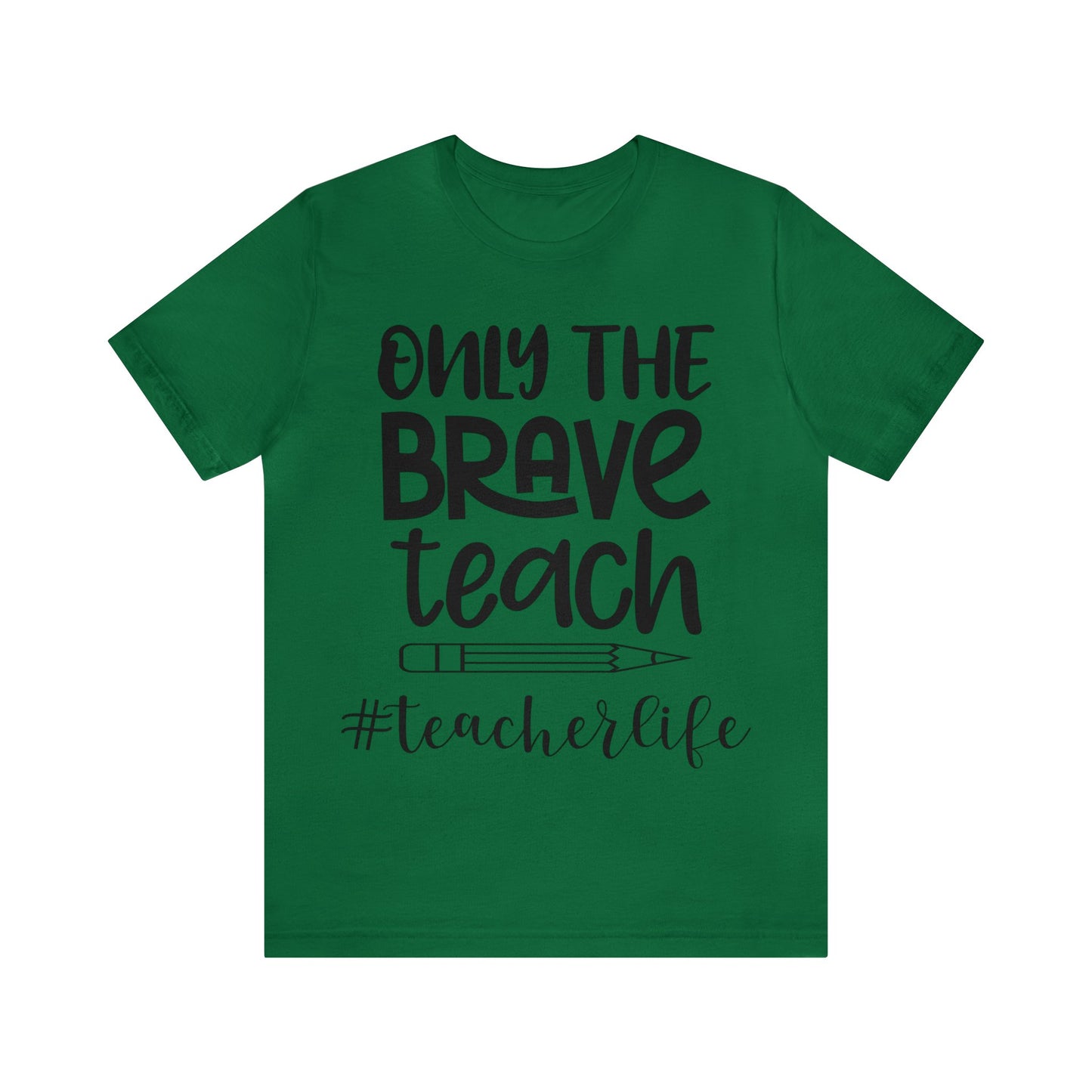 Only the Brave Teach #teacher life Short sleeve Tshirt
