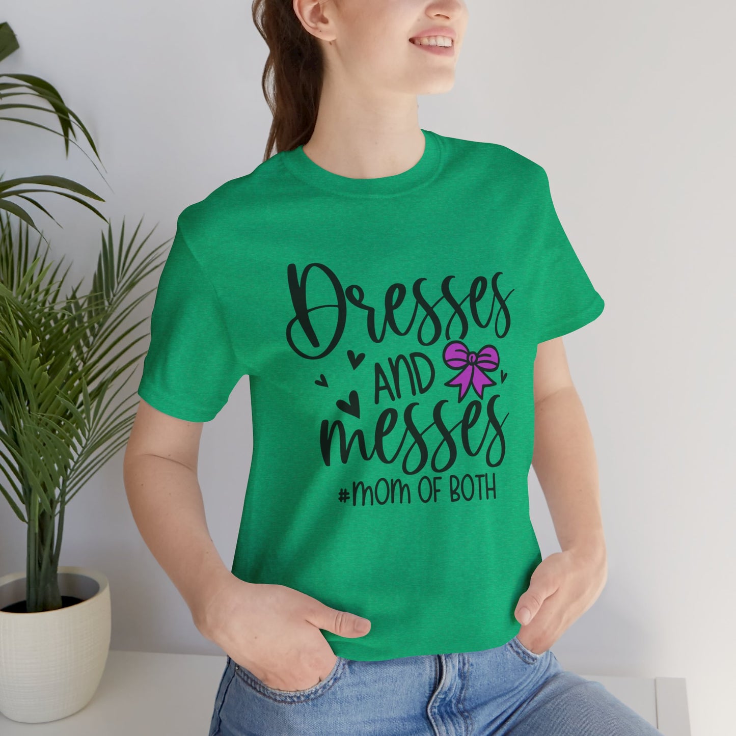 Dresses and Messes - Mom of Both Shirt