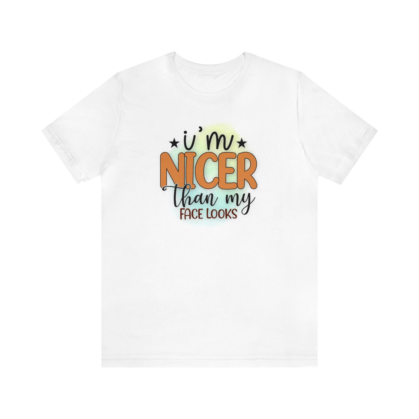 I'm nicer than my face looks short sleeve Tshirt