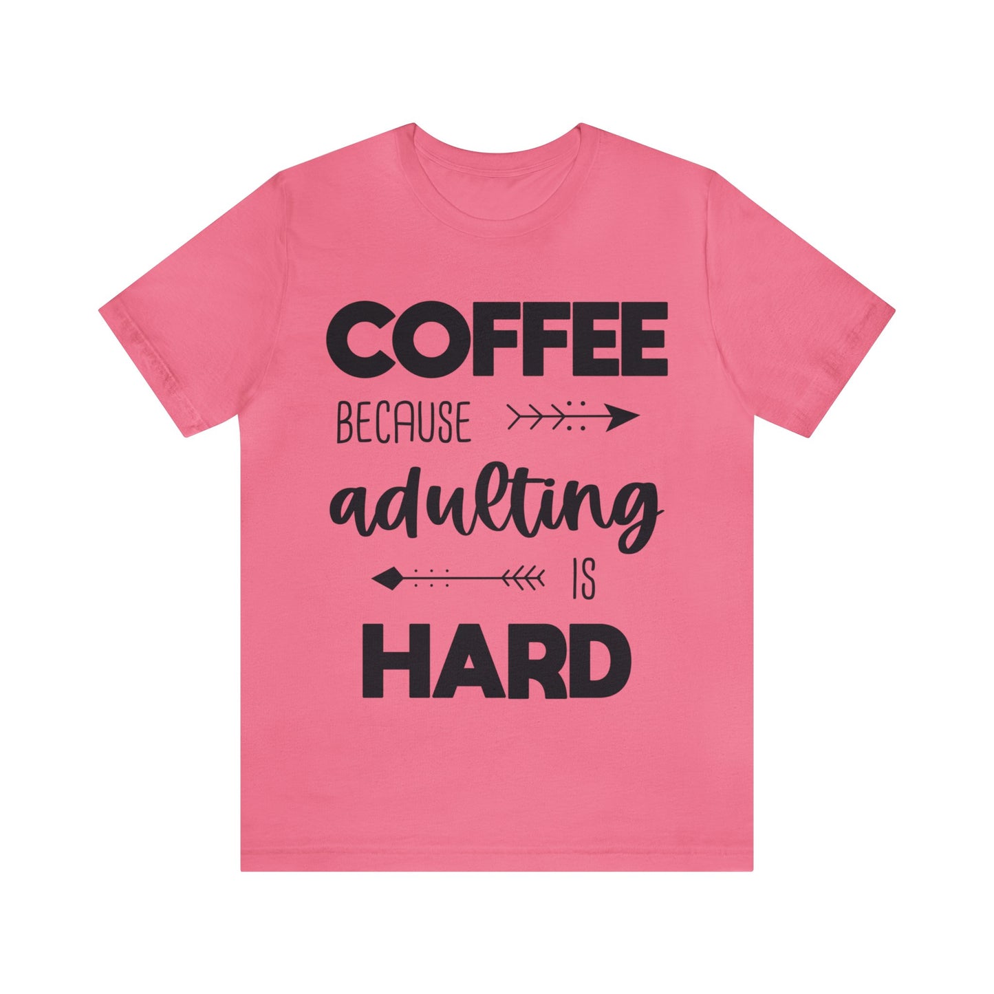 Coffee because Adulting is hard Short sleeve Tshirt
