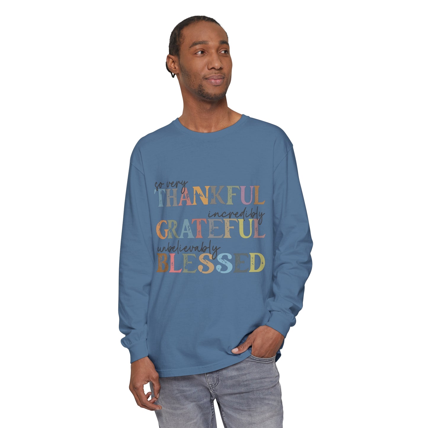 So Very Thankful, Incredibly Grateful, Unbelievably Blessed Long Sleeve T-Shirt