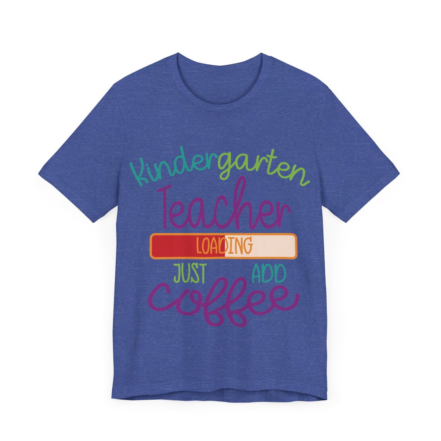 Kindergarten Teacher Loading Just Add Coffee Jersey Short Sleeve Tee