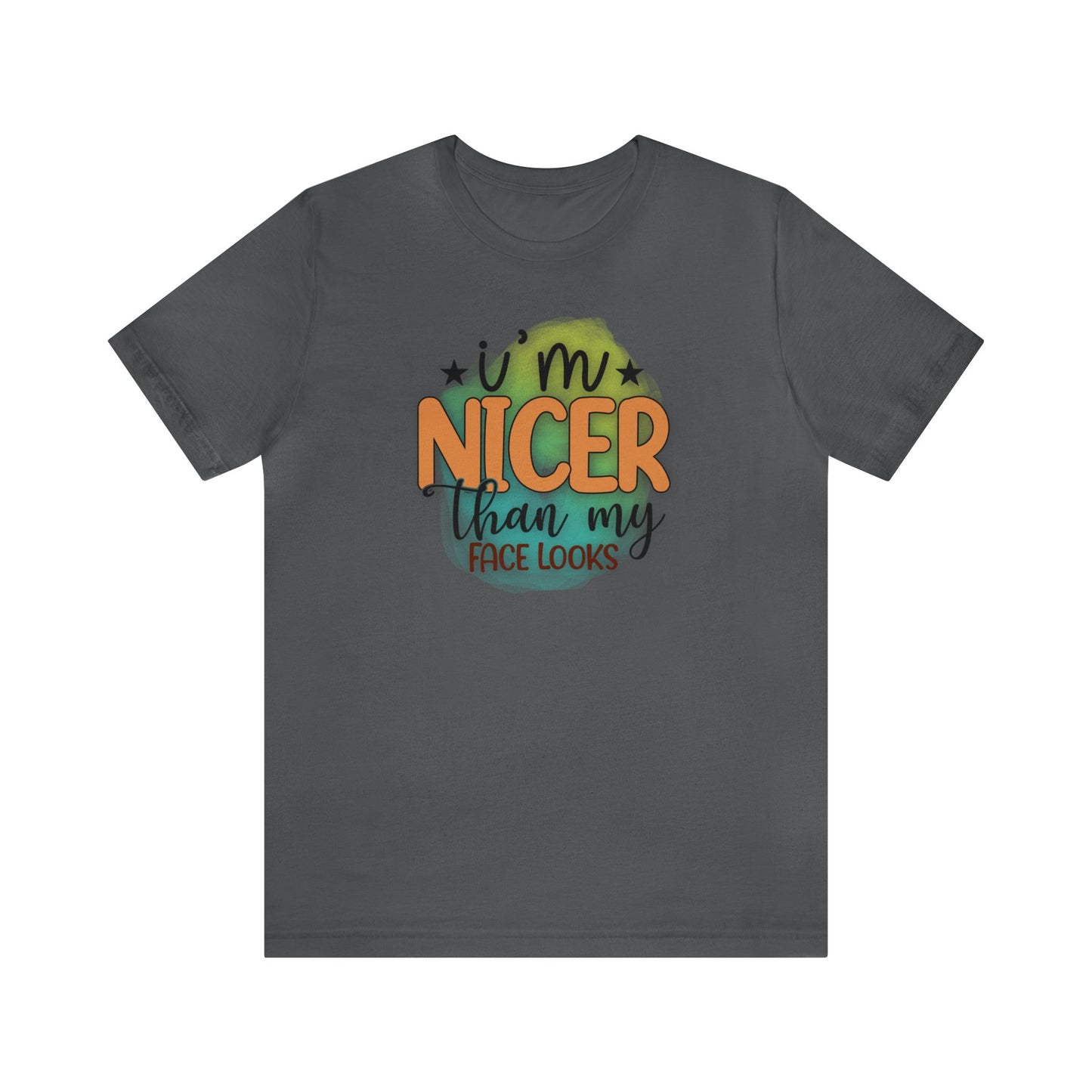 I'm nicer than my face looks short sleeve Tshirt
