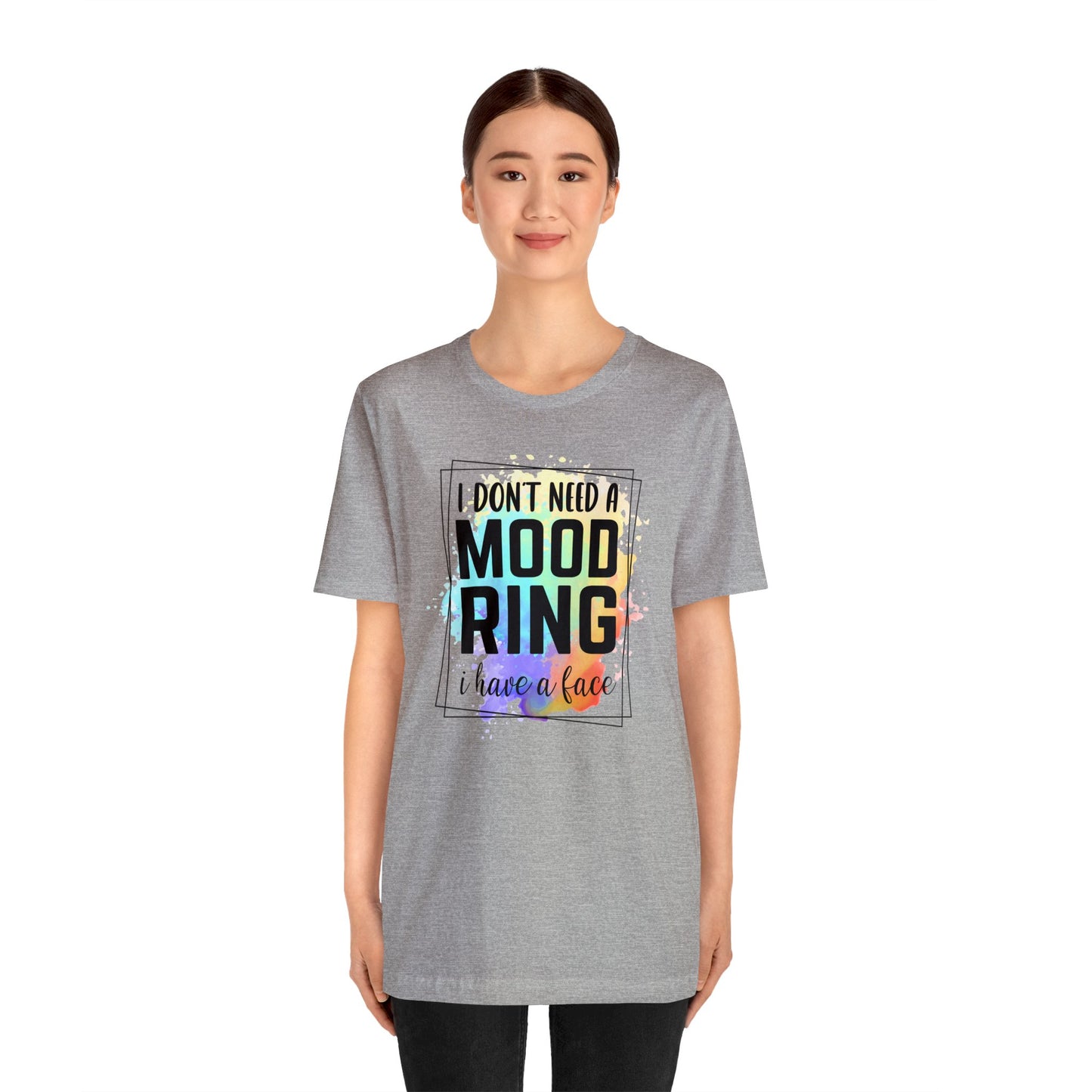 I Don't Need a Mood Ring - I have a face short sleeve Tshirt