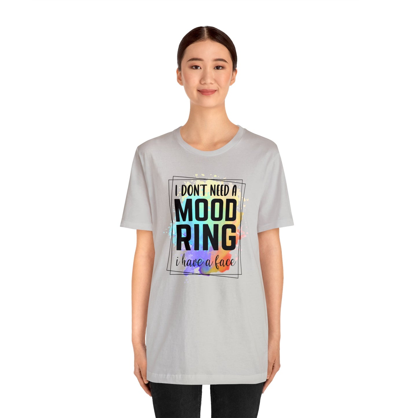 I Don't Need a Mood Ring - I have a face short sleeve Tshirt