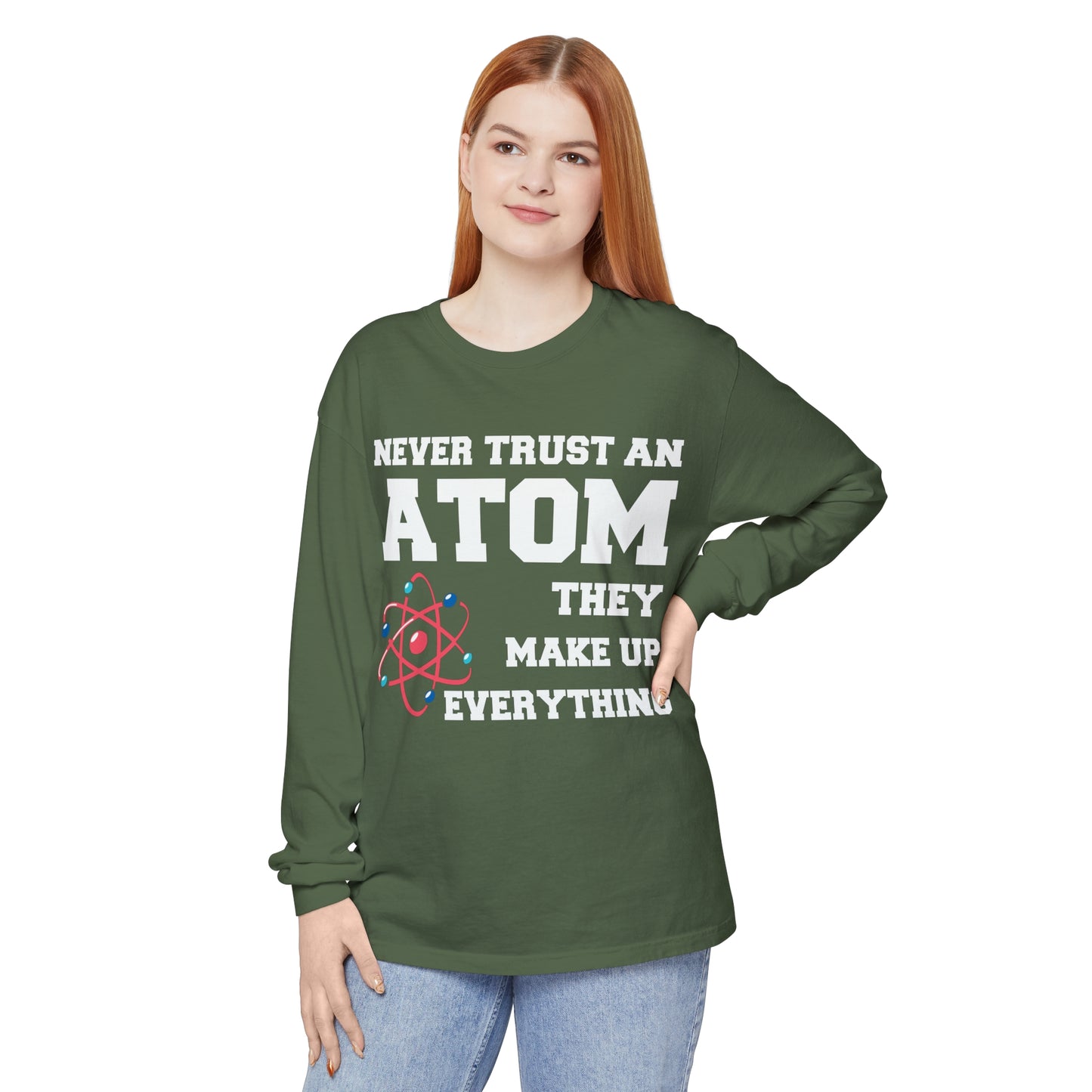 Never Trust an Atom They Make up Everything Long Sleeve T-Shirt