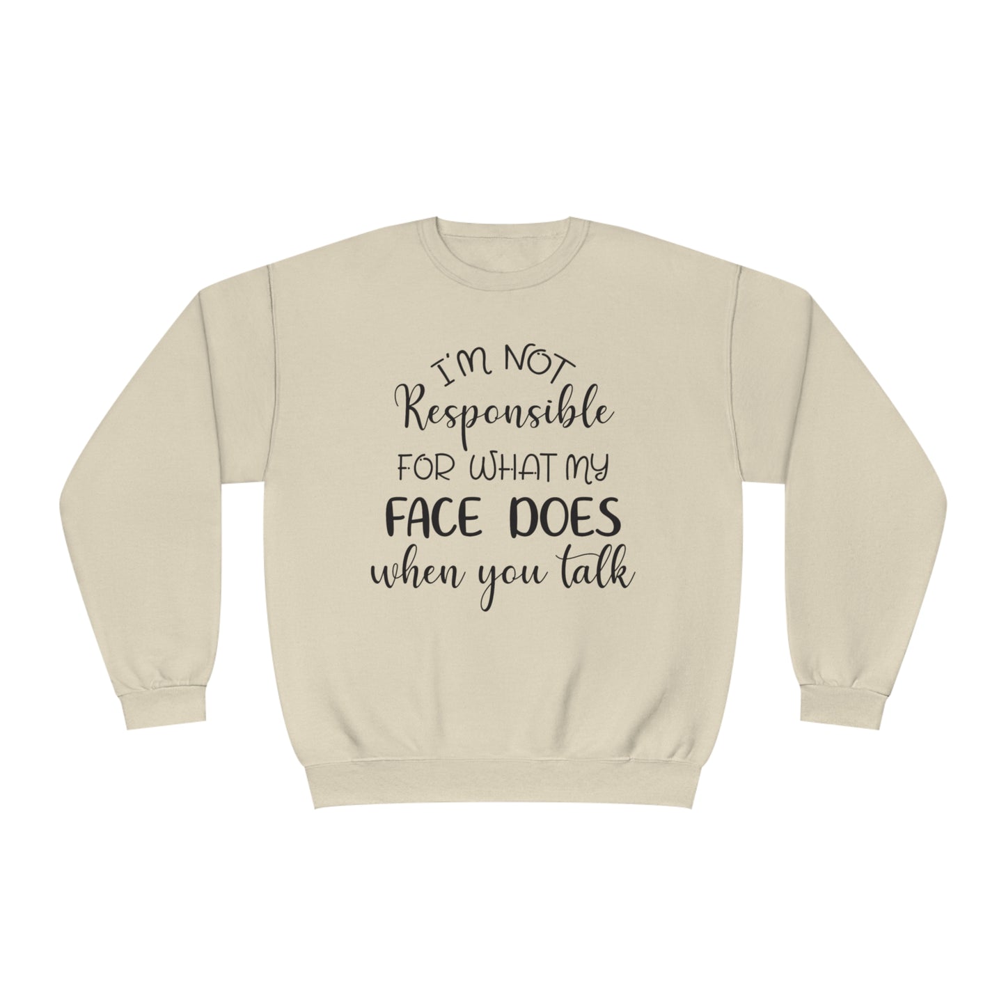 I'm Not Responsible For What My Face Does When You Talk Crewneck Sweatshirt