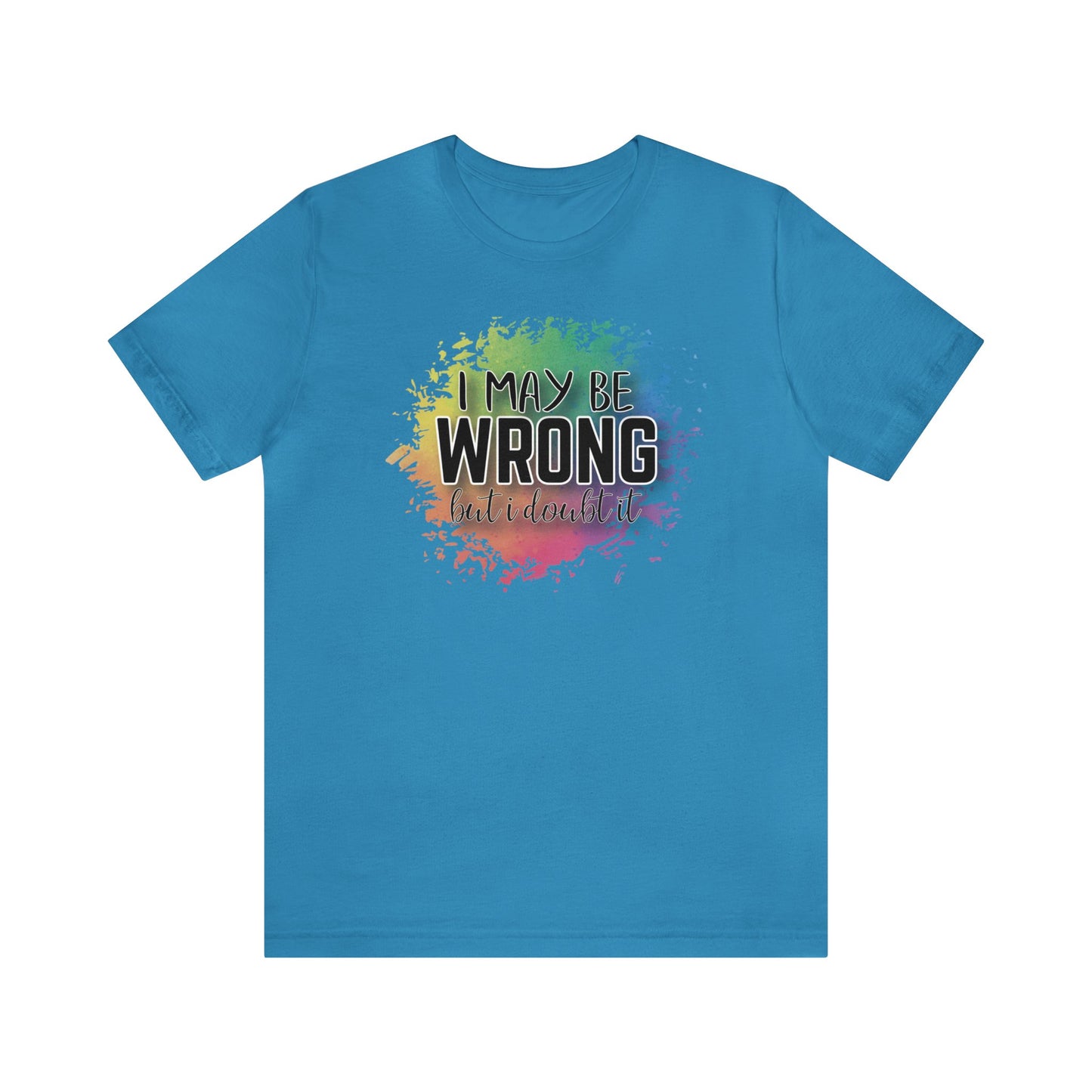 I may be wrong but I doubt it short sleeve Tshirt