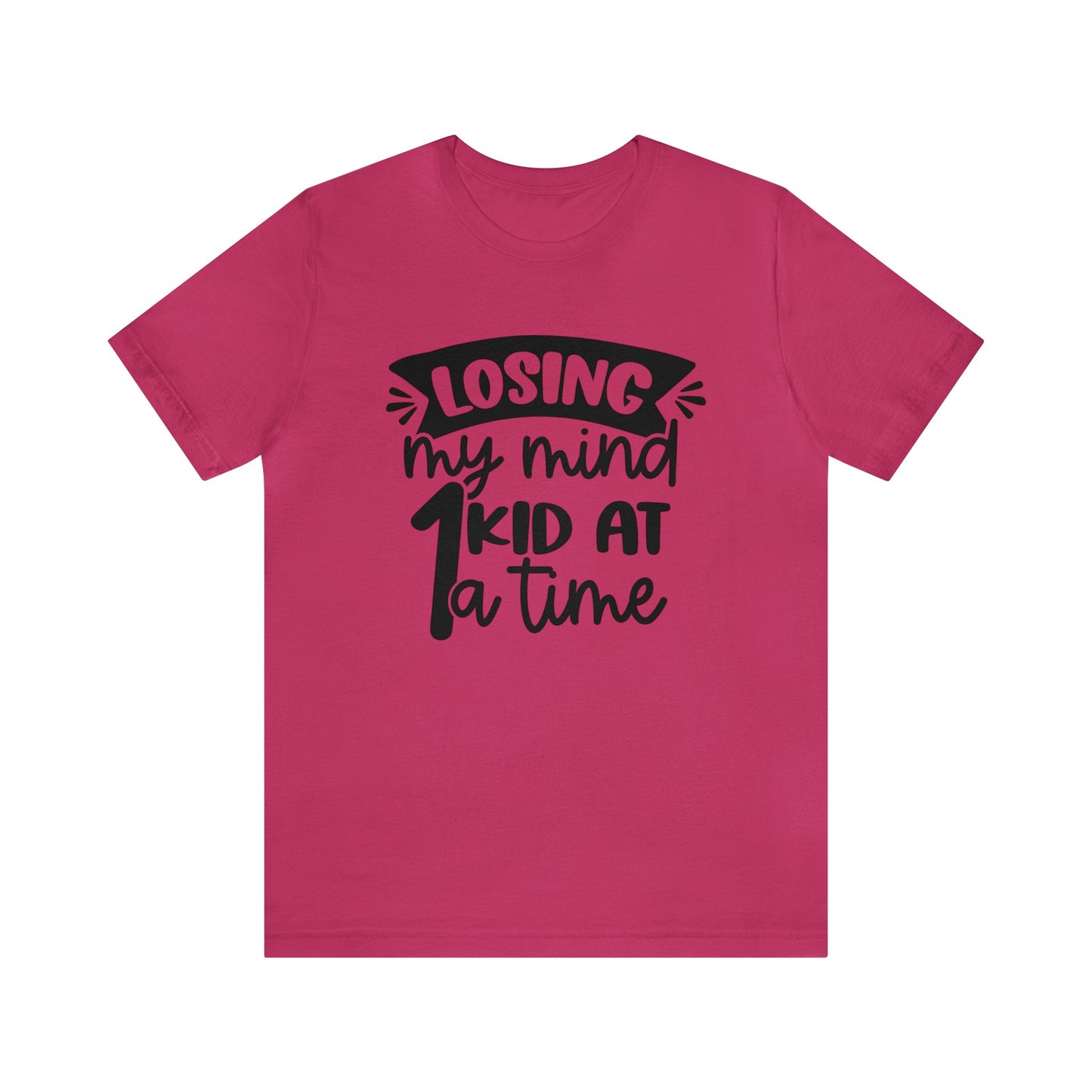 Losing my Mind 1 Kid at a Time short sleeve tshirt
