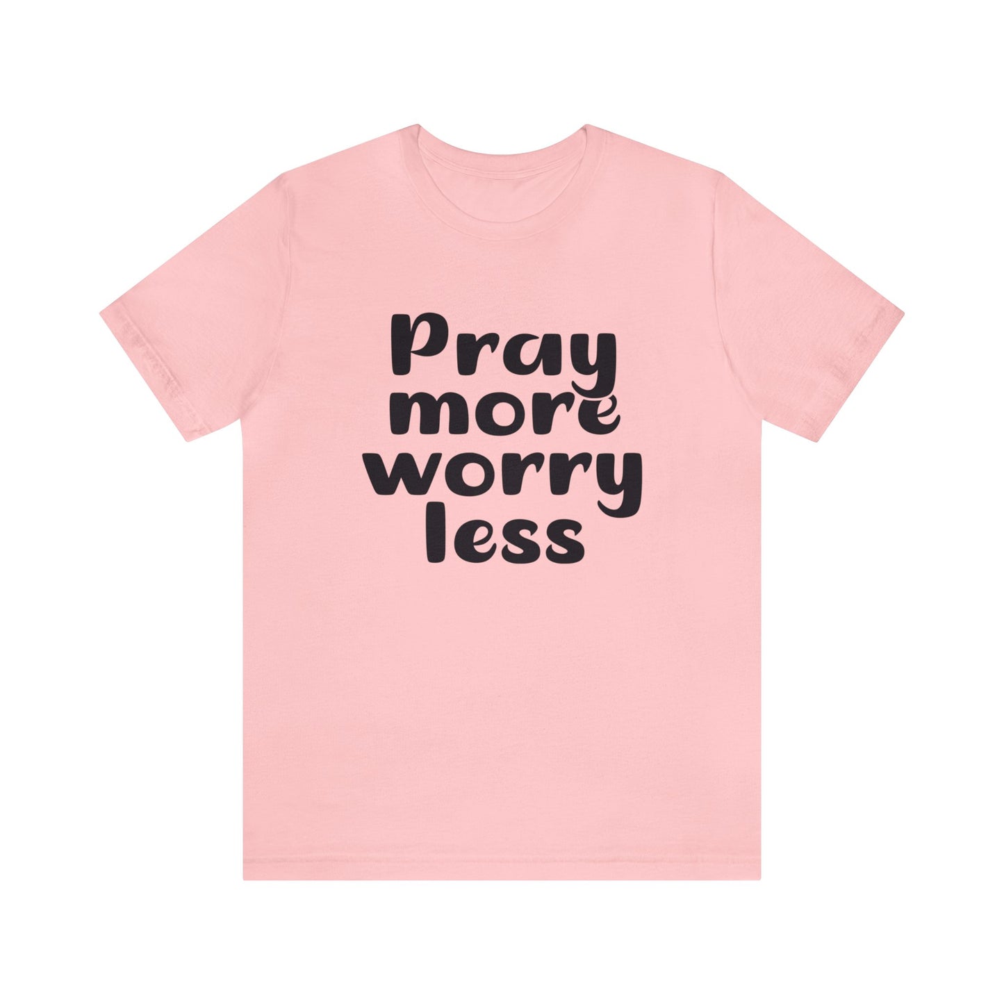 Pray more worry less Short sleeve Tshirt