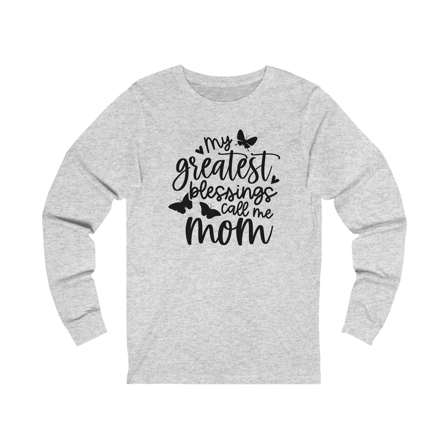 My greatest blessings call me mom Long sleeve Tshirt