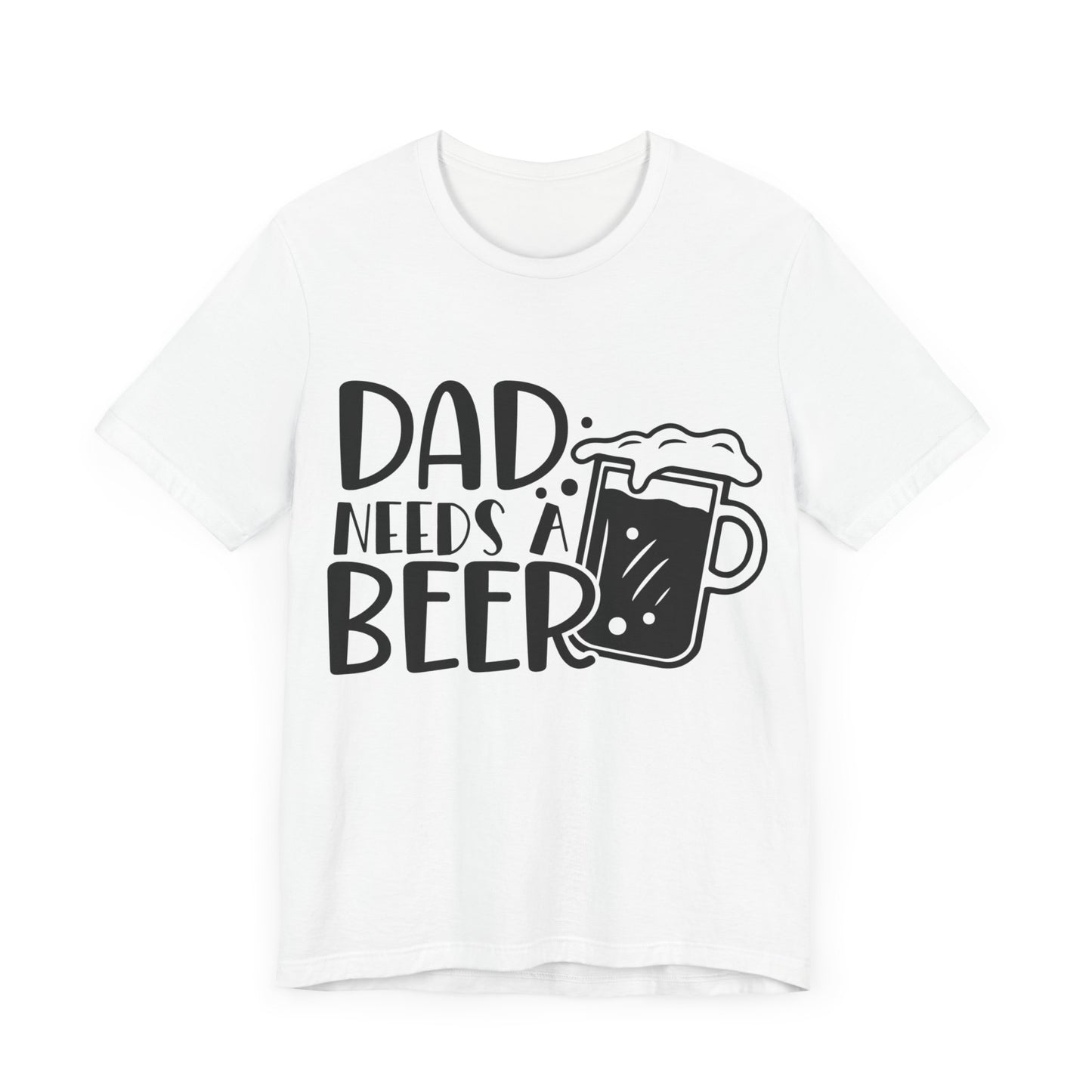 Dad Needs a Beer Jersey Short Sleeve Tee