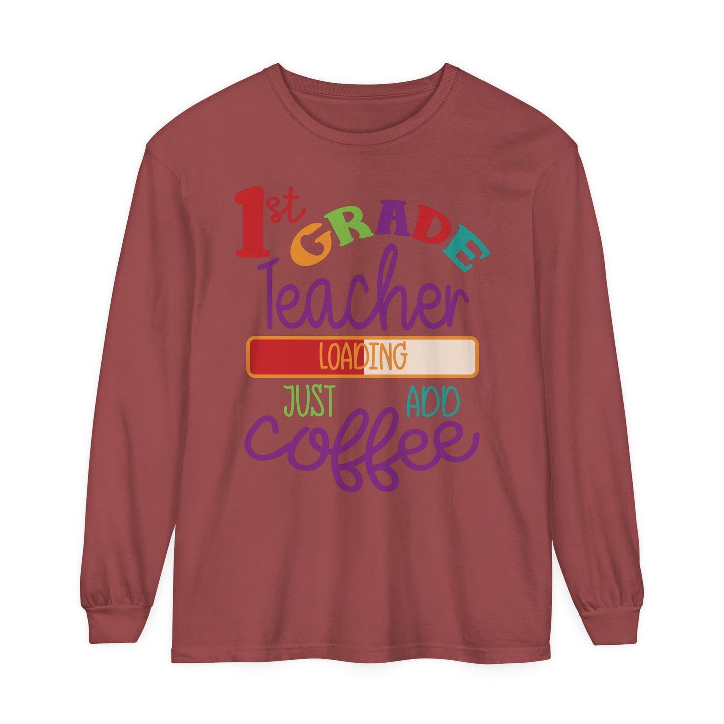 1st Grade Teacher Loading Just Add Coffee Long Sleeve T-Shirt