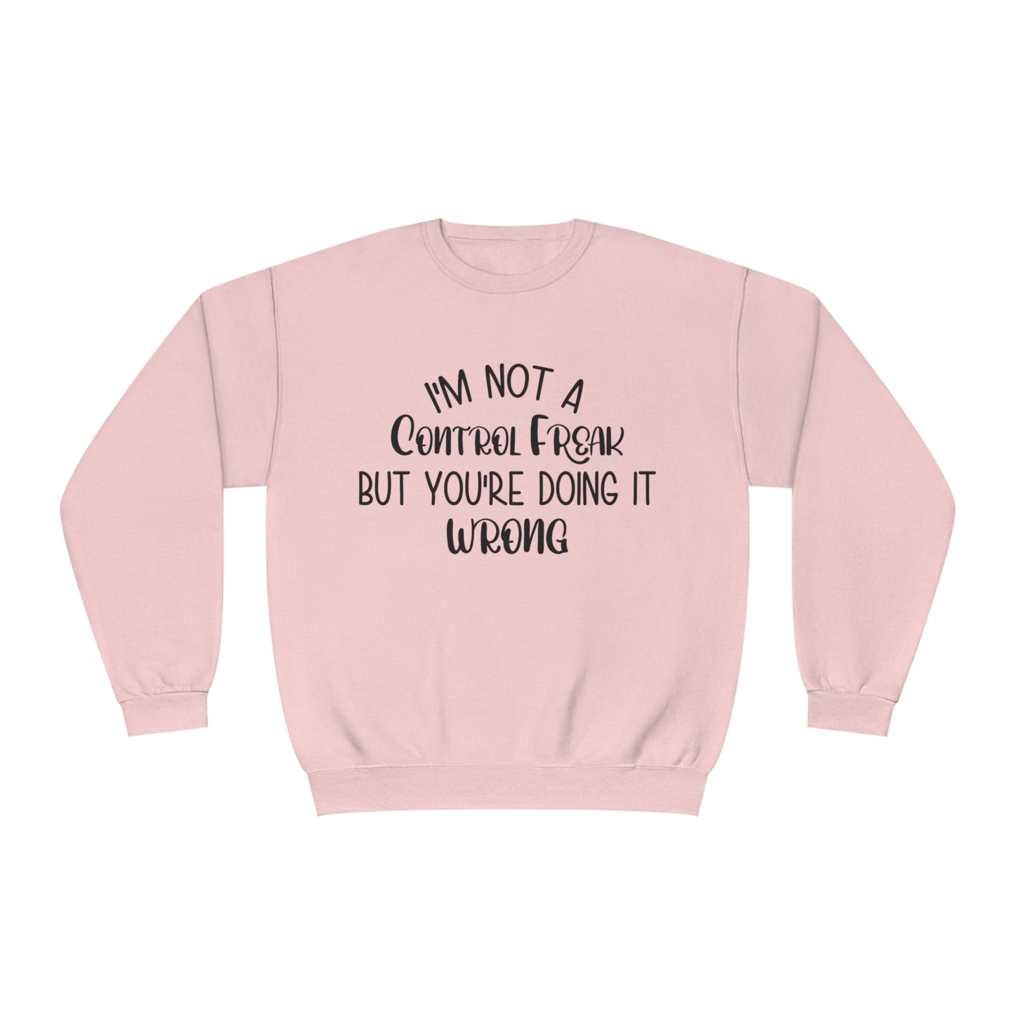 I'm Not A Control Freak But You're Doing It Wrong Crewneck Sweatshirt