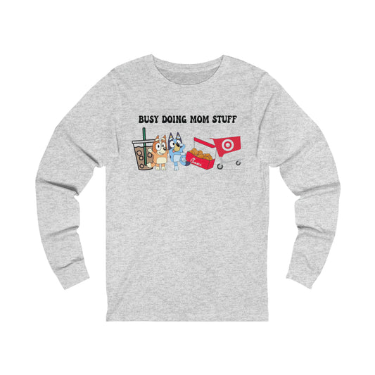 Busy doing mom stuff Long Sleeve Tshirt