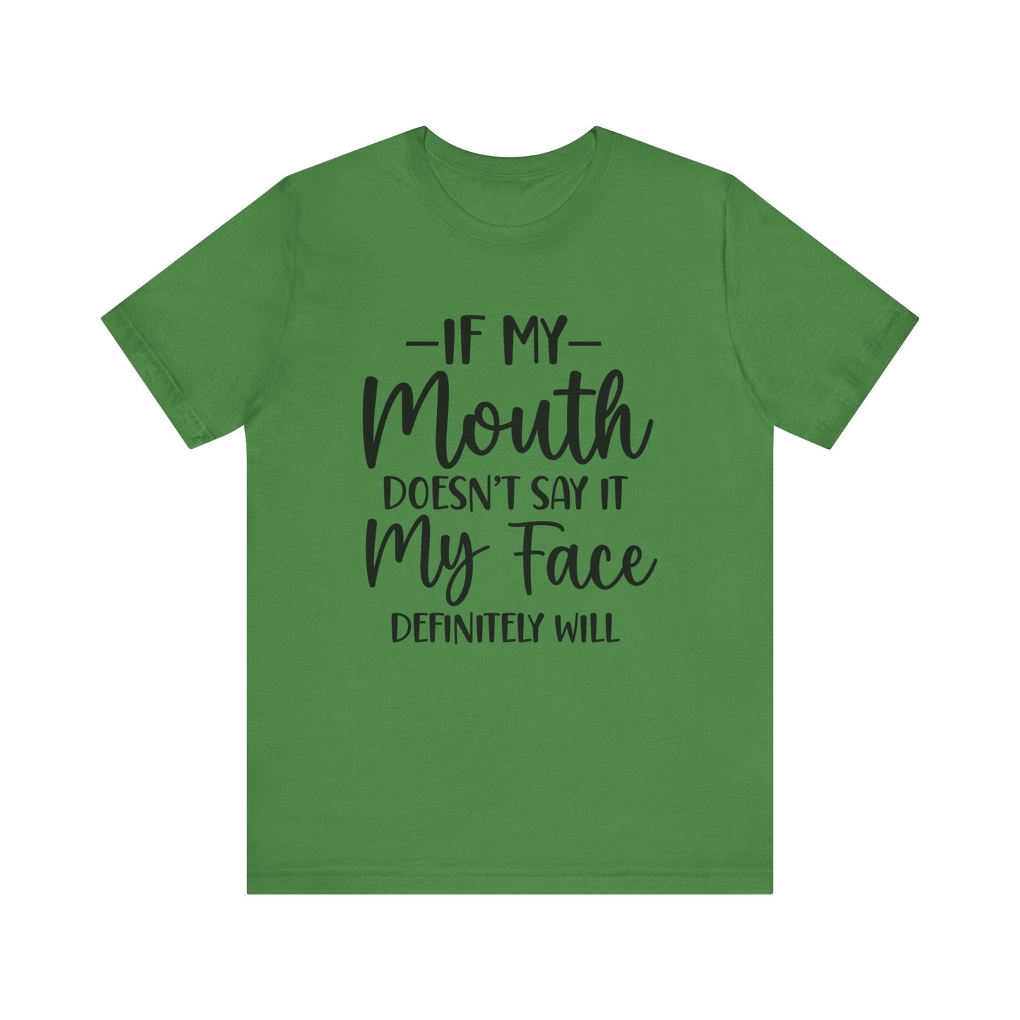 If My Mouth Doesn't Say It My Face Definitely Will Short Sleeve Tee