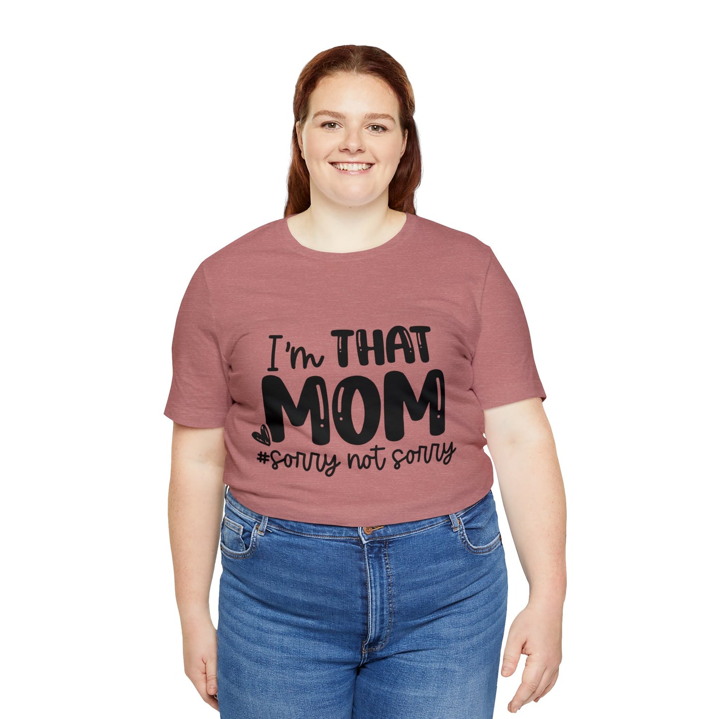 I'm That Mom #sorry not sorry short sleeve tshirt