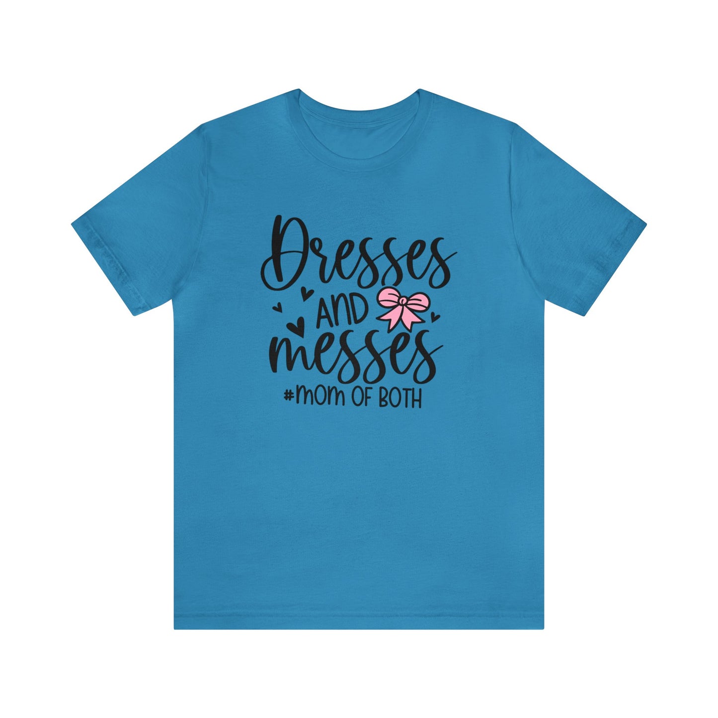 Dresses and Messes #Mom of Both short sleeve Tshirt