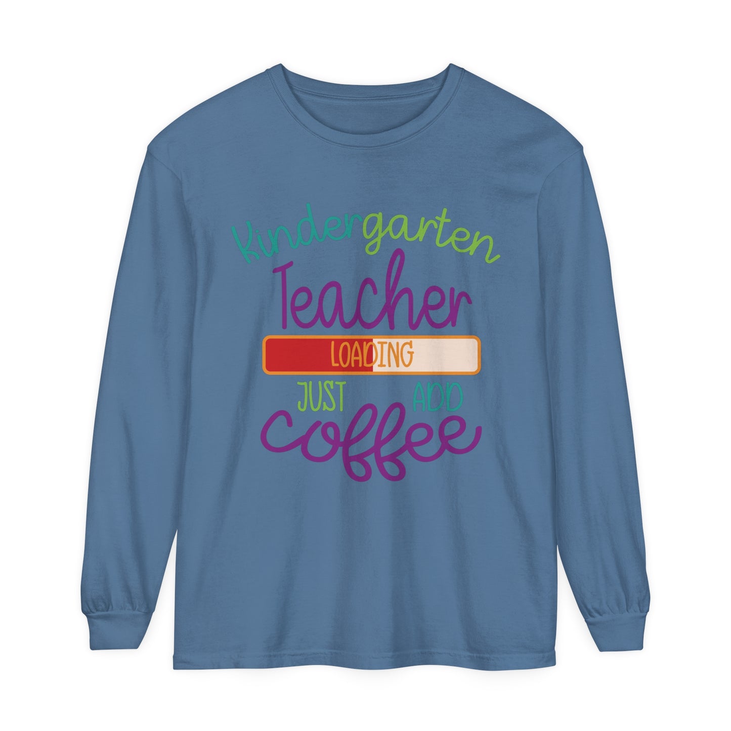 Kindergarten Teacher Loading Just Add Coffee Long Sleeve T-Shirt