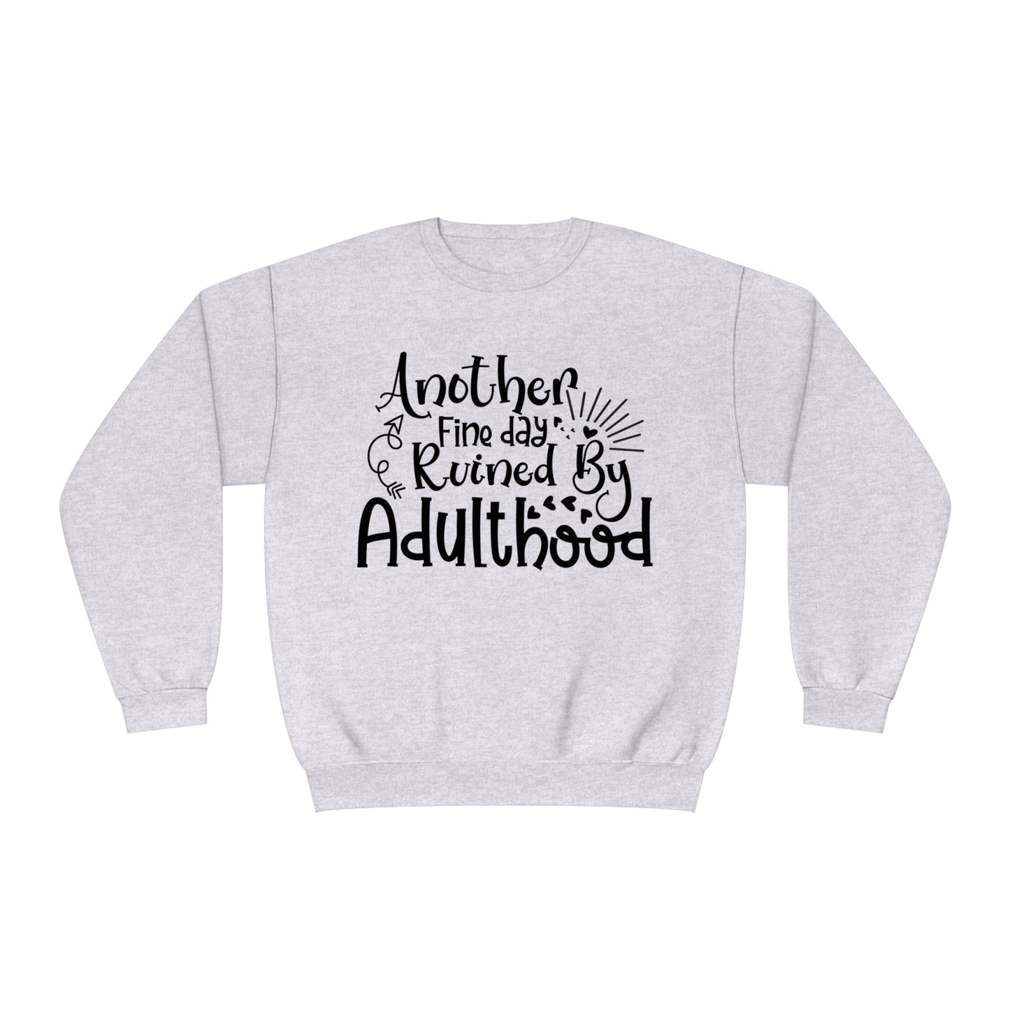 Another Fine Day Ruined by Adulthood Crewneck Sweatshirt