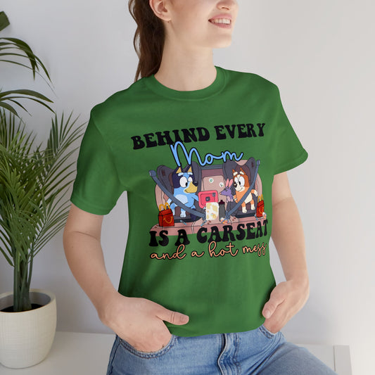 Behing Every Mom is a Car Seat and a Hot Mess Short Sleeve Tshirt