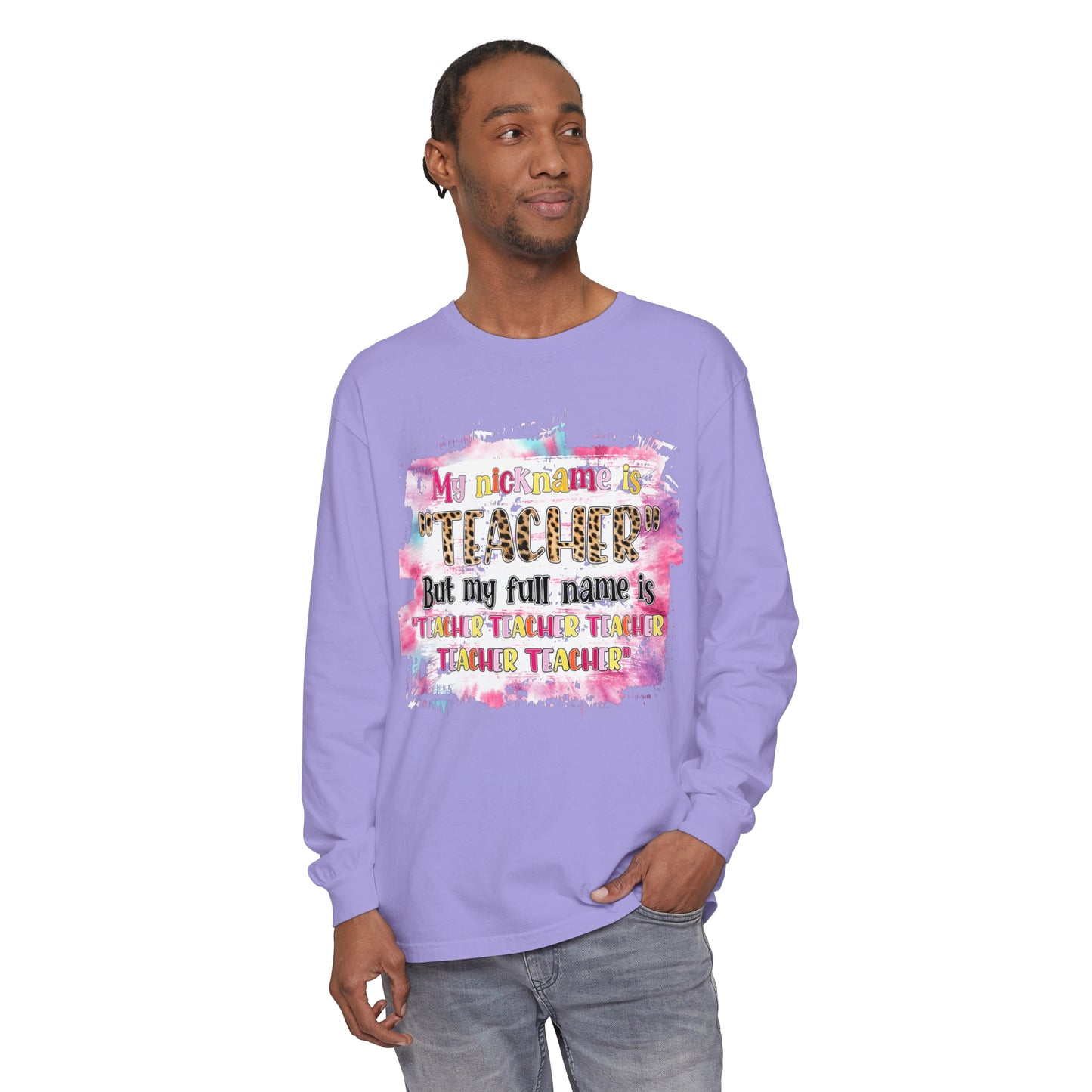 My Nickname is Teacher... Long Sleeve T-Shirt