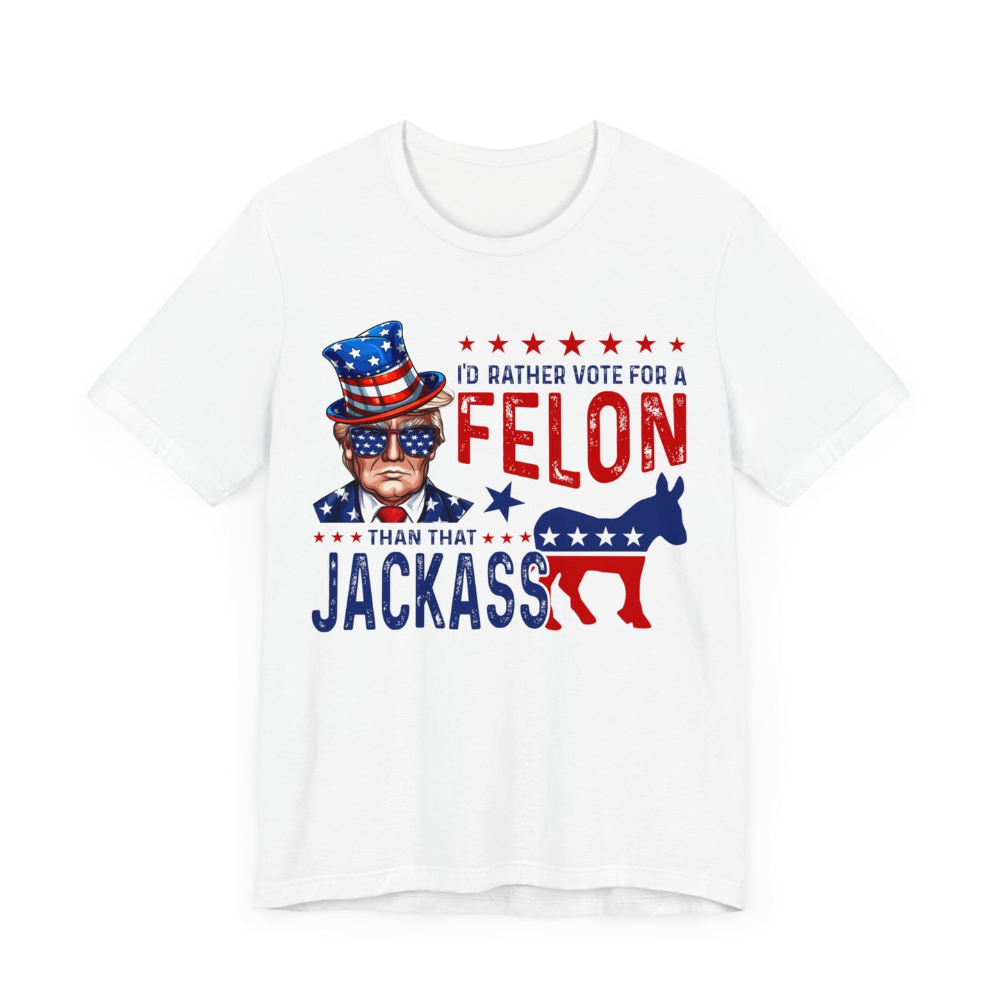 I'd Rather Vote for a Felon than that JACKASS Jersey Short Sleeve Tee
