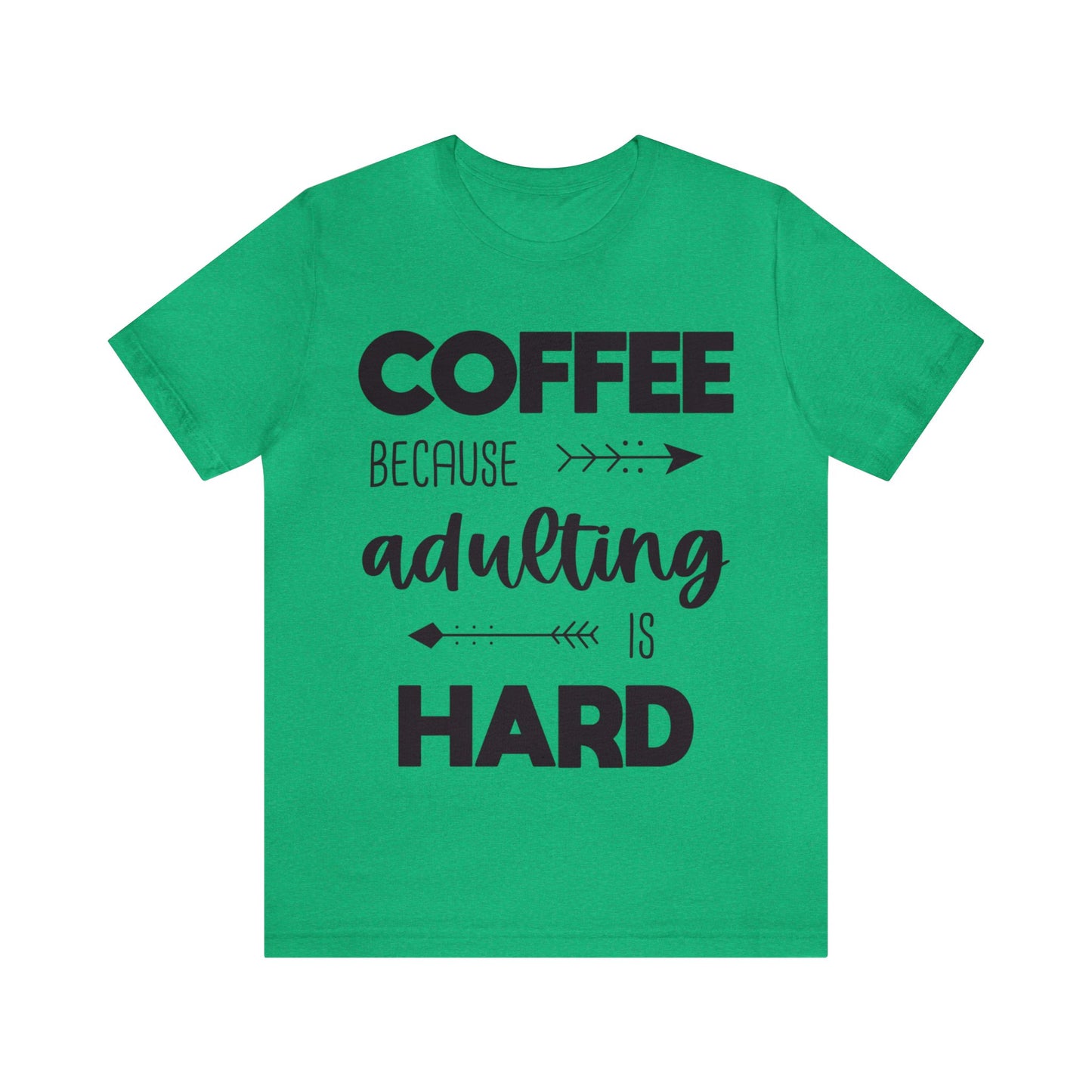 Coffee because Adulting is hard Short sleeve Tshirt