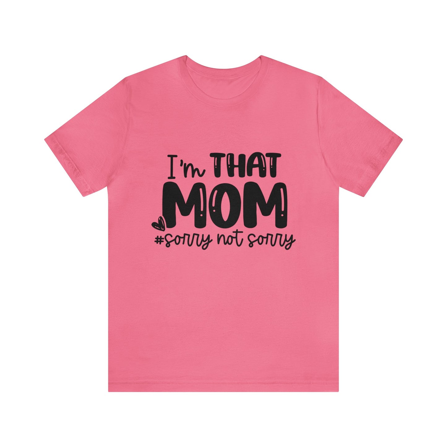 I'm That Mom #sorry not sorry short sleeve tshirt