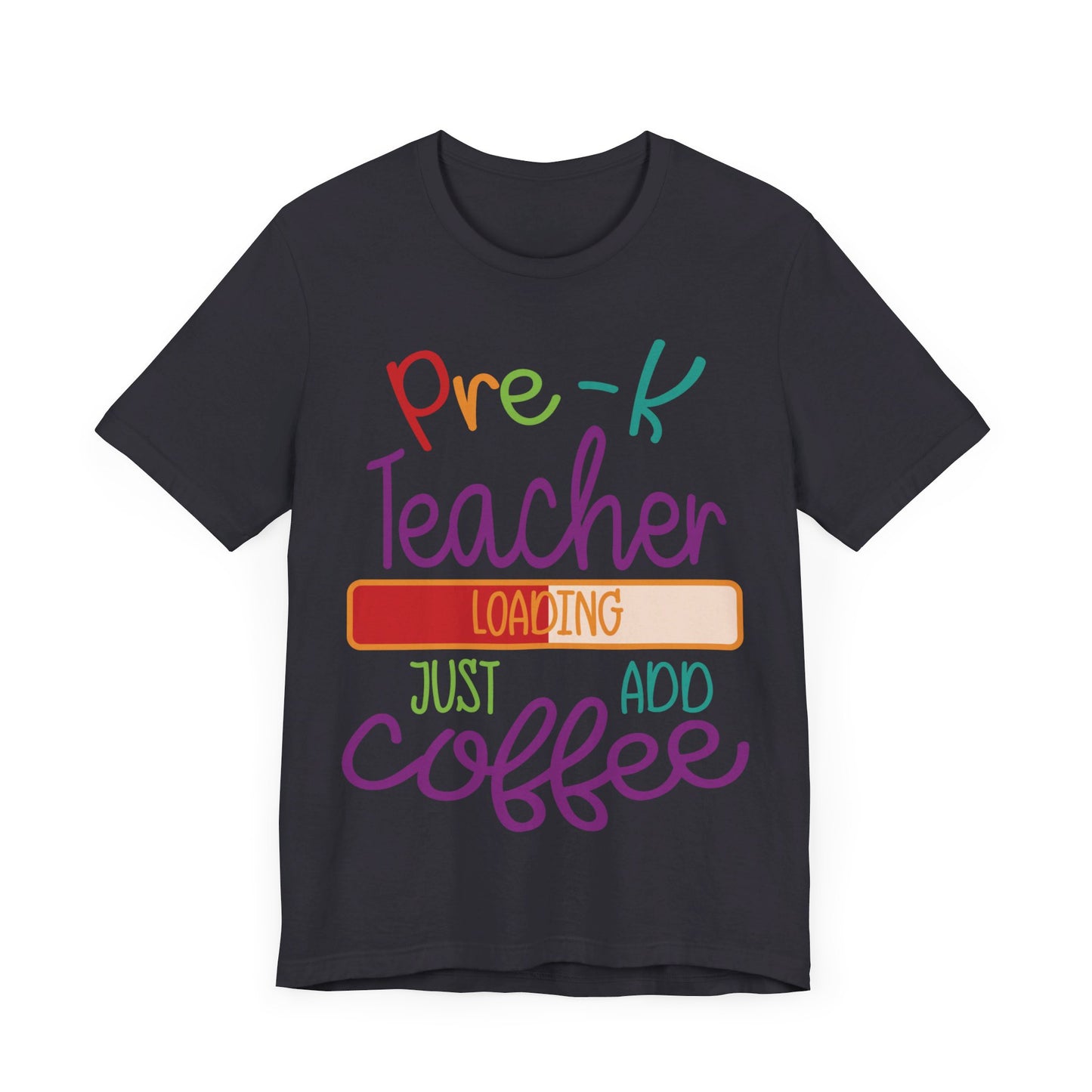Pre-K Teacher Loading Just Add Coffee Jersey Short Sleeve Tee