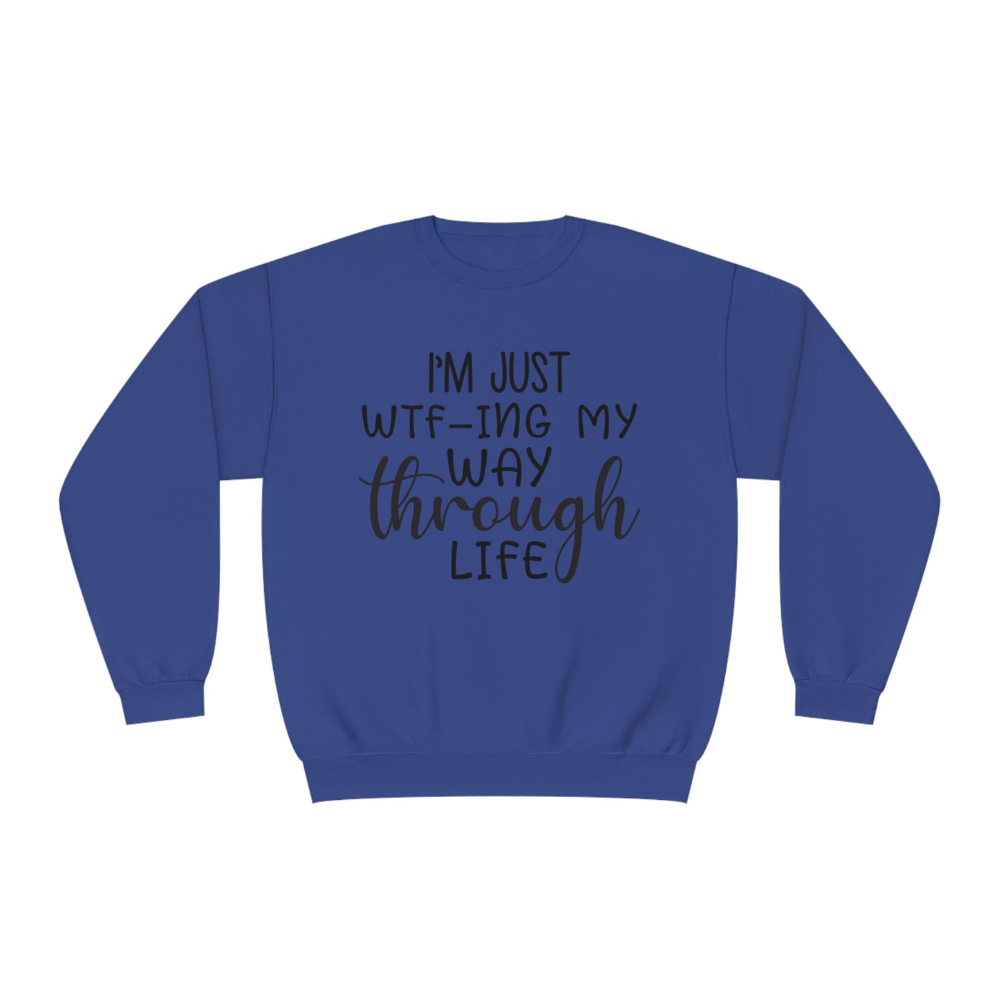 I'm Just WTF-ing My Way Through Life Crewneck Sweatshirt