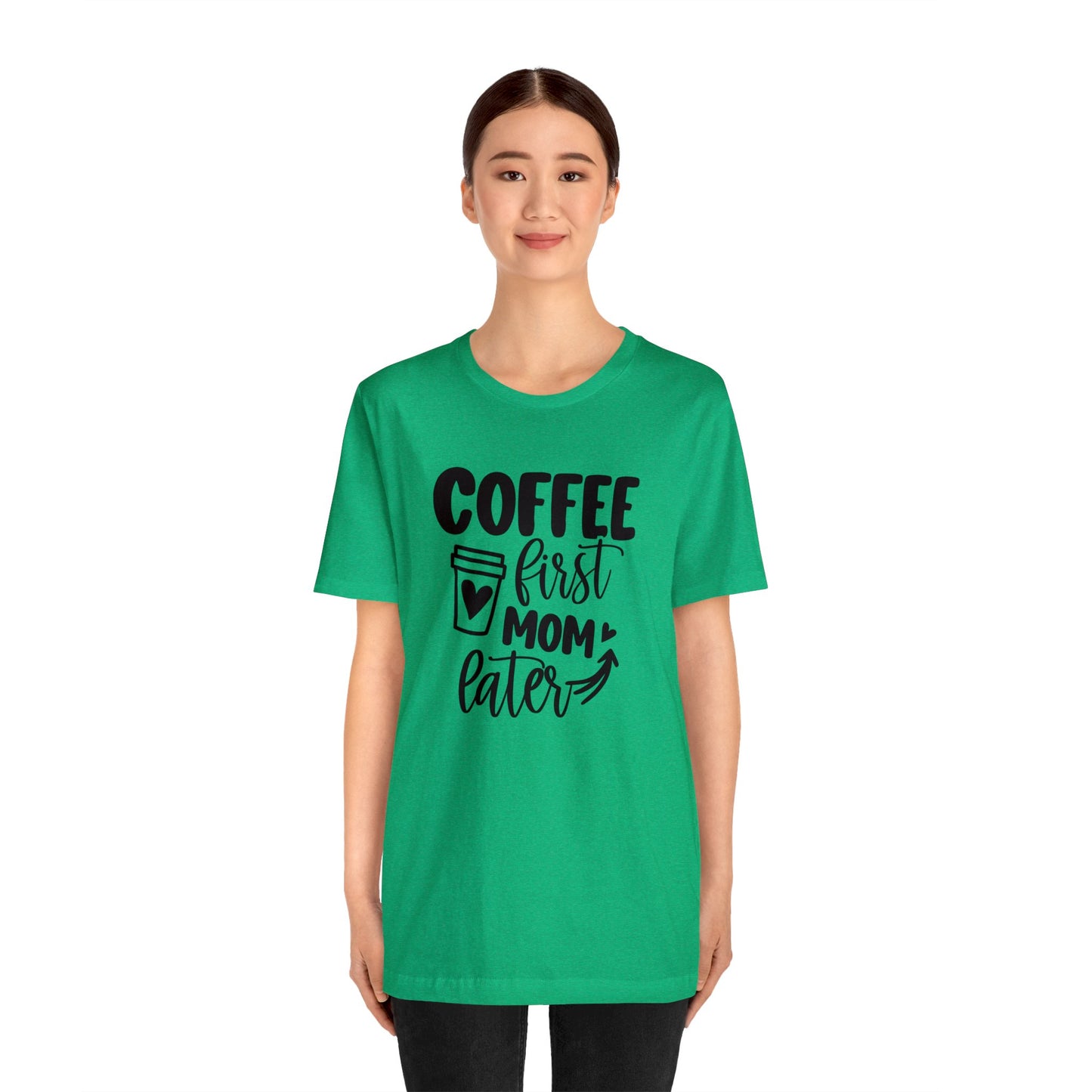 Coffee First Mom Later short sleeve tshirt