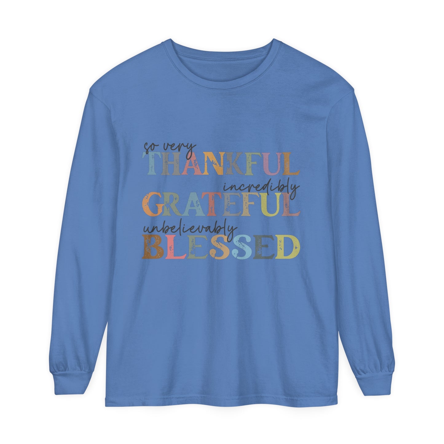 So Very Thankful, Incredibly Grateful, Unbelievably Blessed Long Sleeve T-Shirt