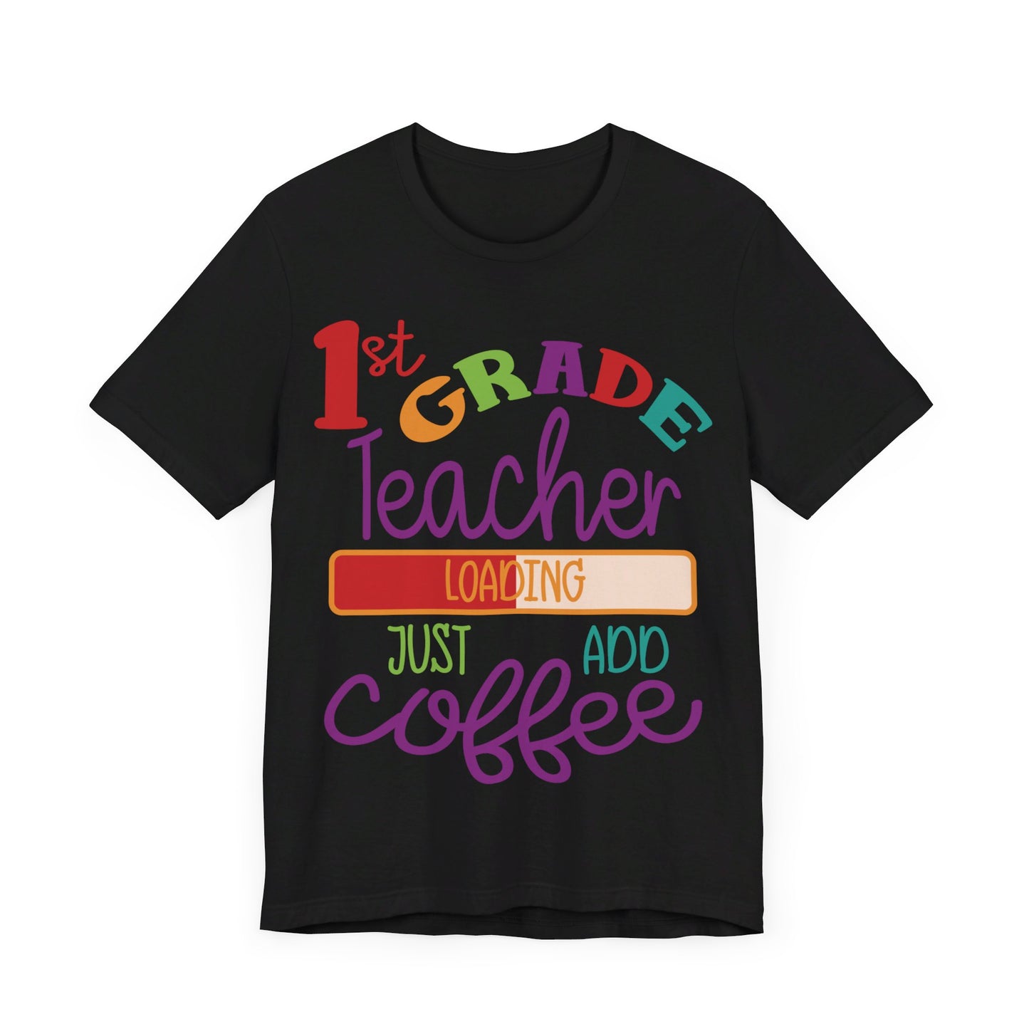 1st Grade Teacher Loading Just Add Coffee Jersey Short Sleeve Tee