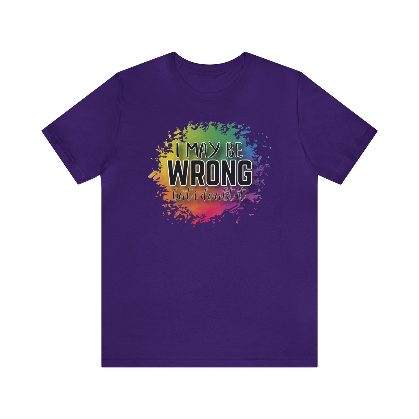 I may be wrong but I doubt it short sleeve Tshirt