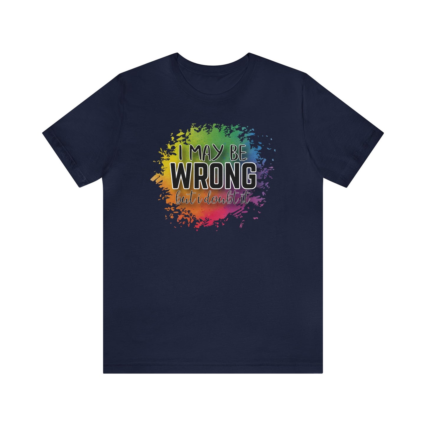 I may be wrong but I doubt it short sleeve Tshirt