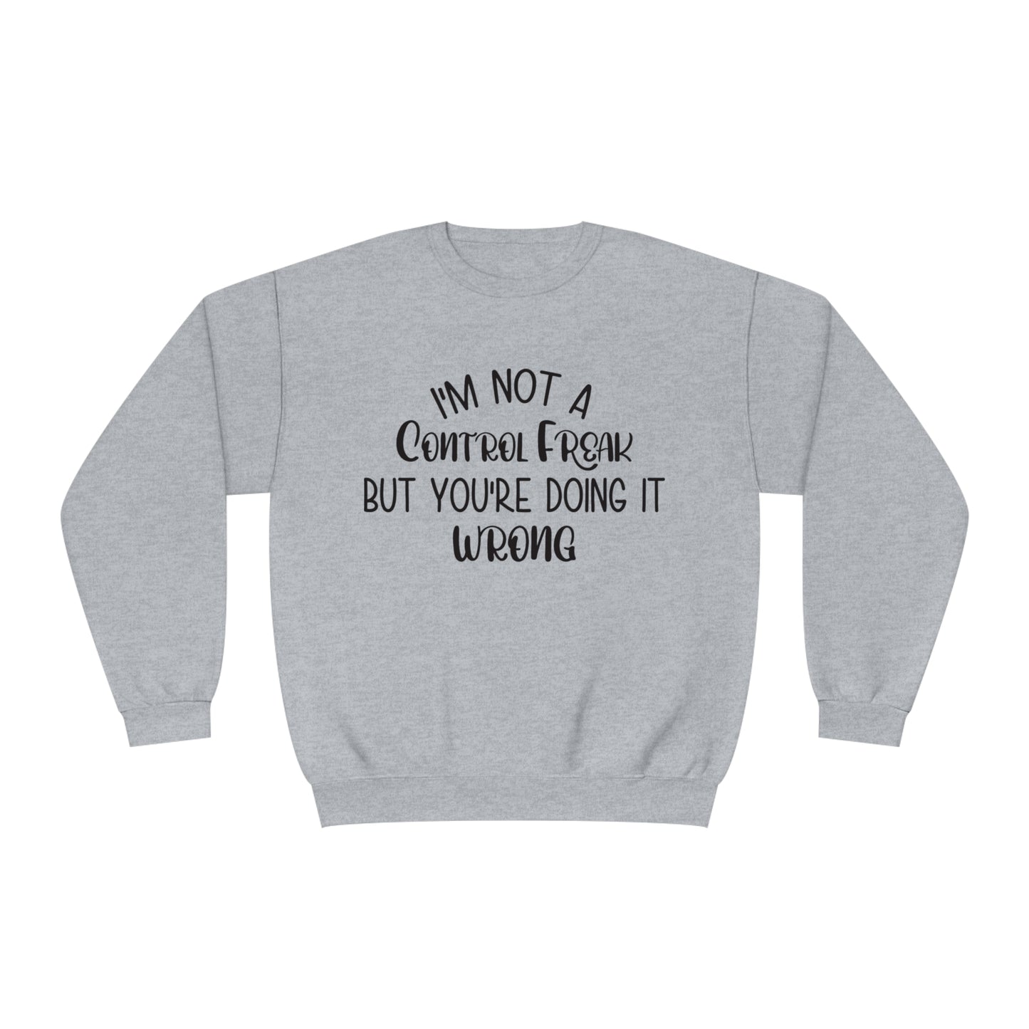 I'm Not A Control Freak But You're Doing It Wrong Crewneck Sweatshirt